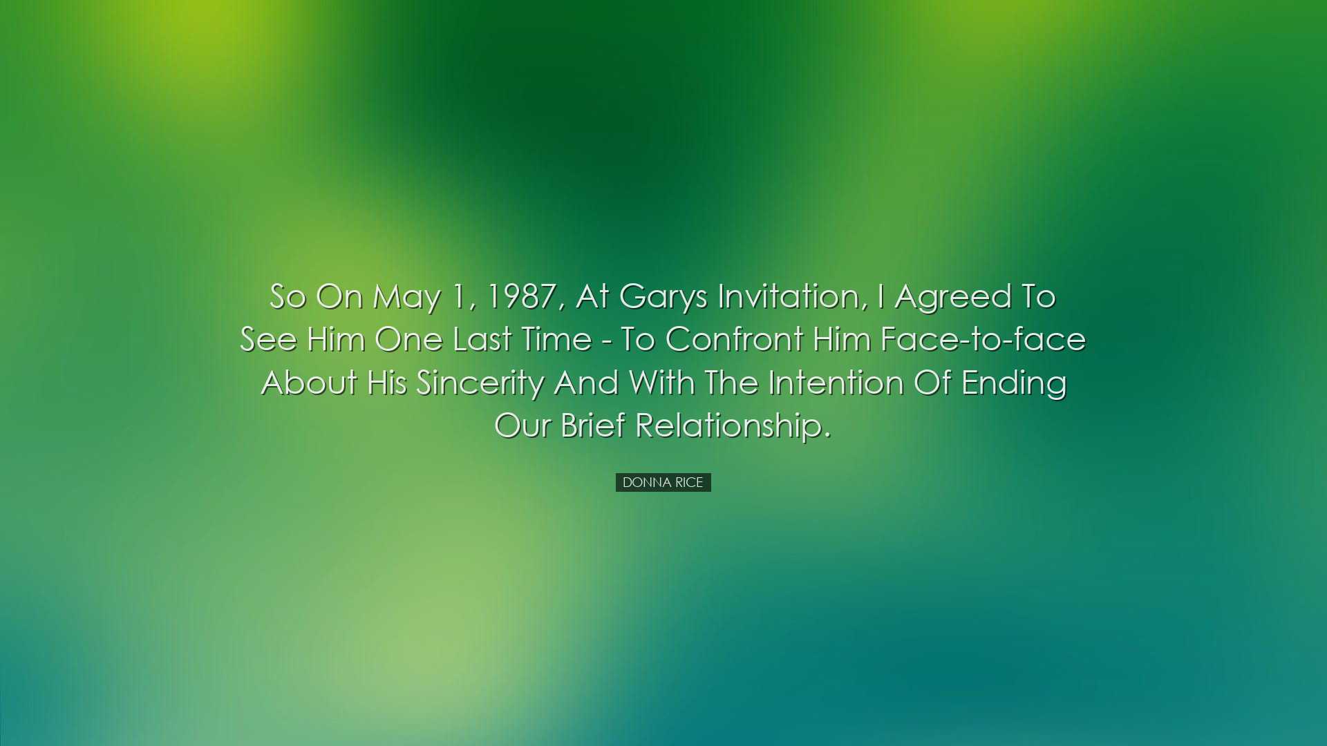 So on May 1, 1987, at Garys invitation, I agreed to see him one la