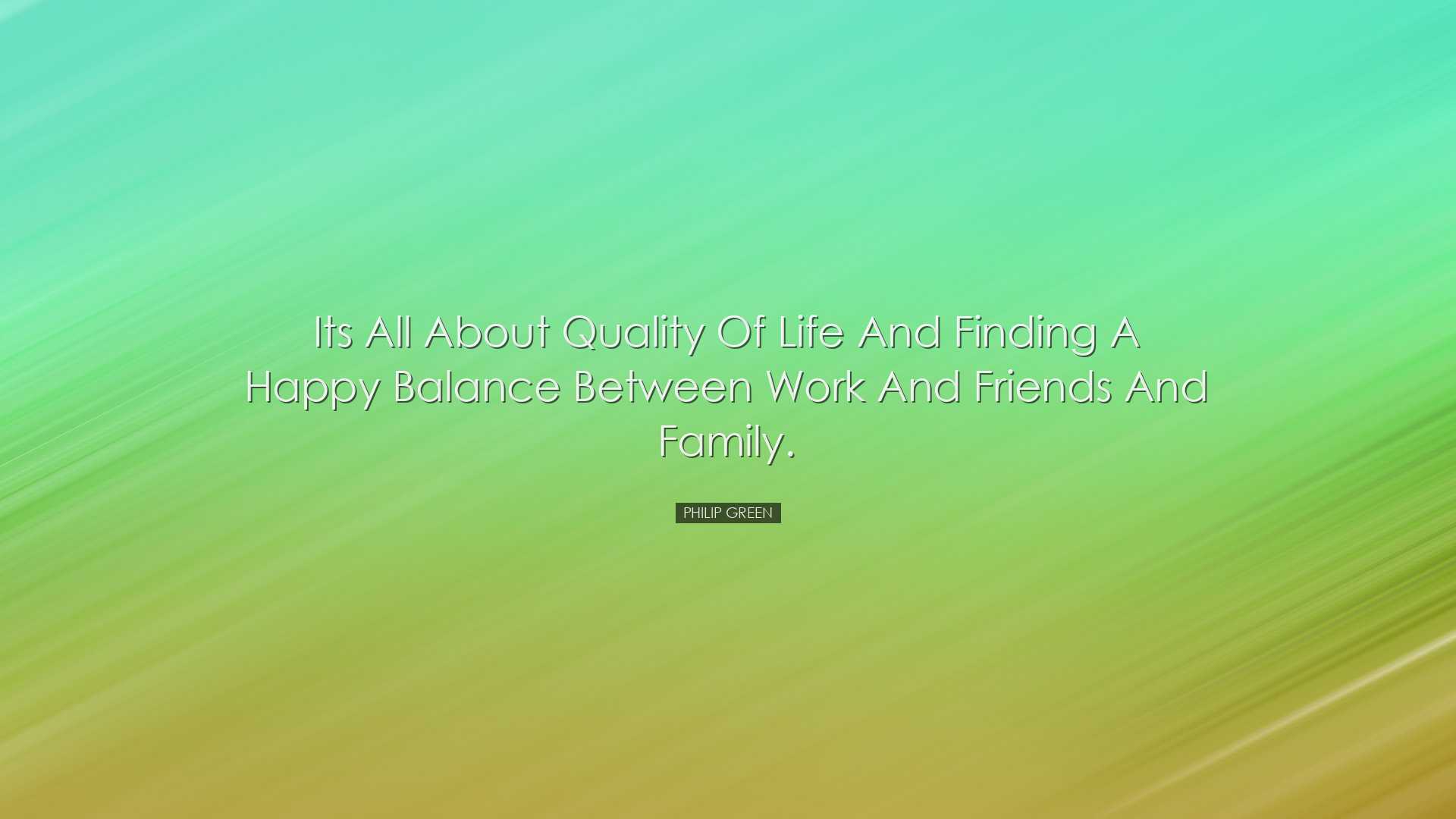 Its all about quality of life and finding a happy balance between