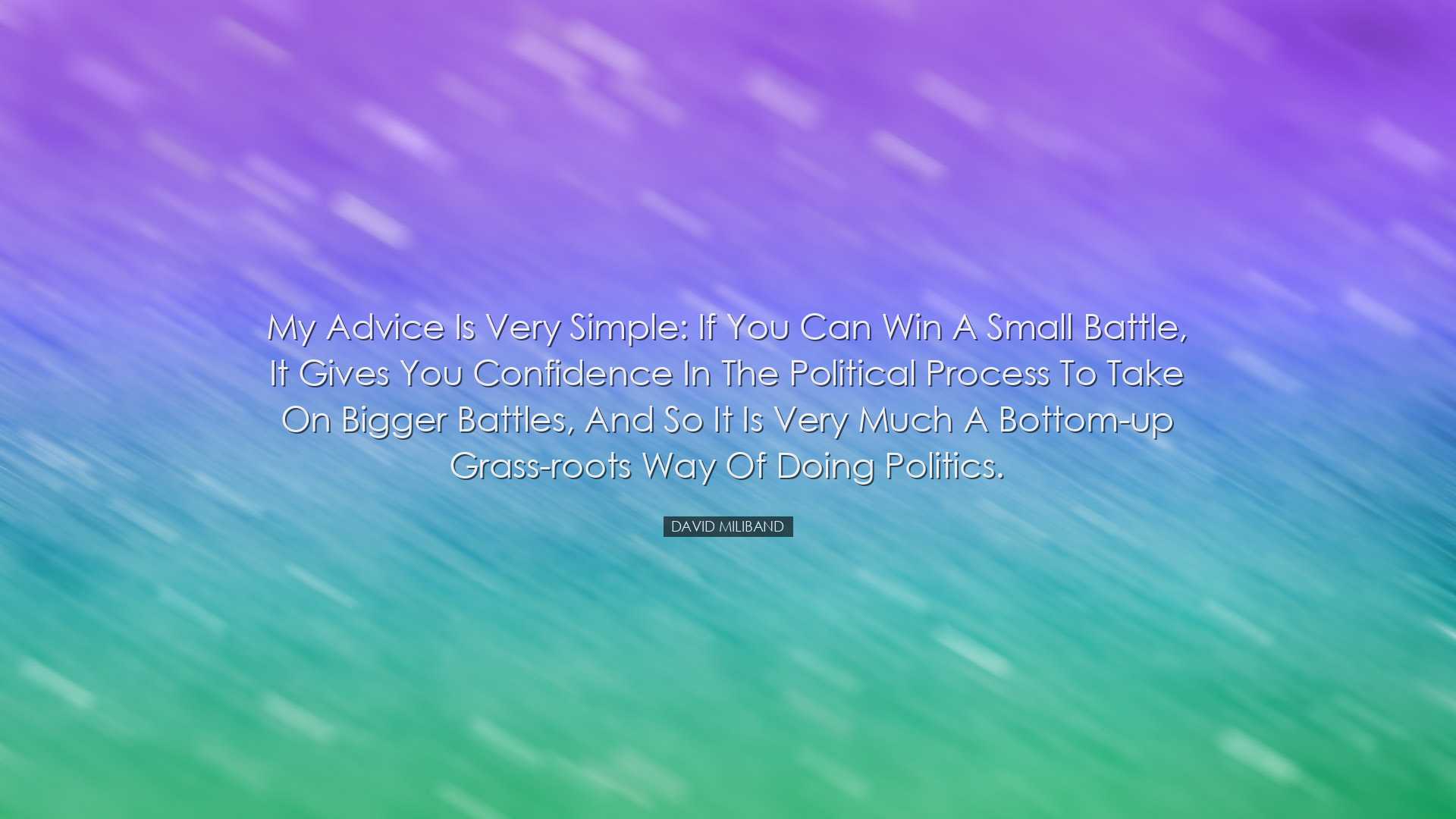 My advice is very simple: if you can win a small battle, it gives