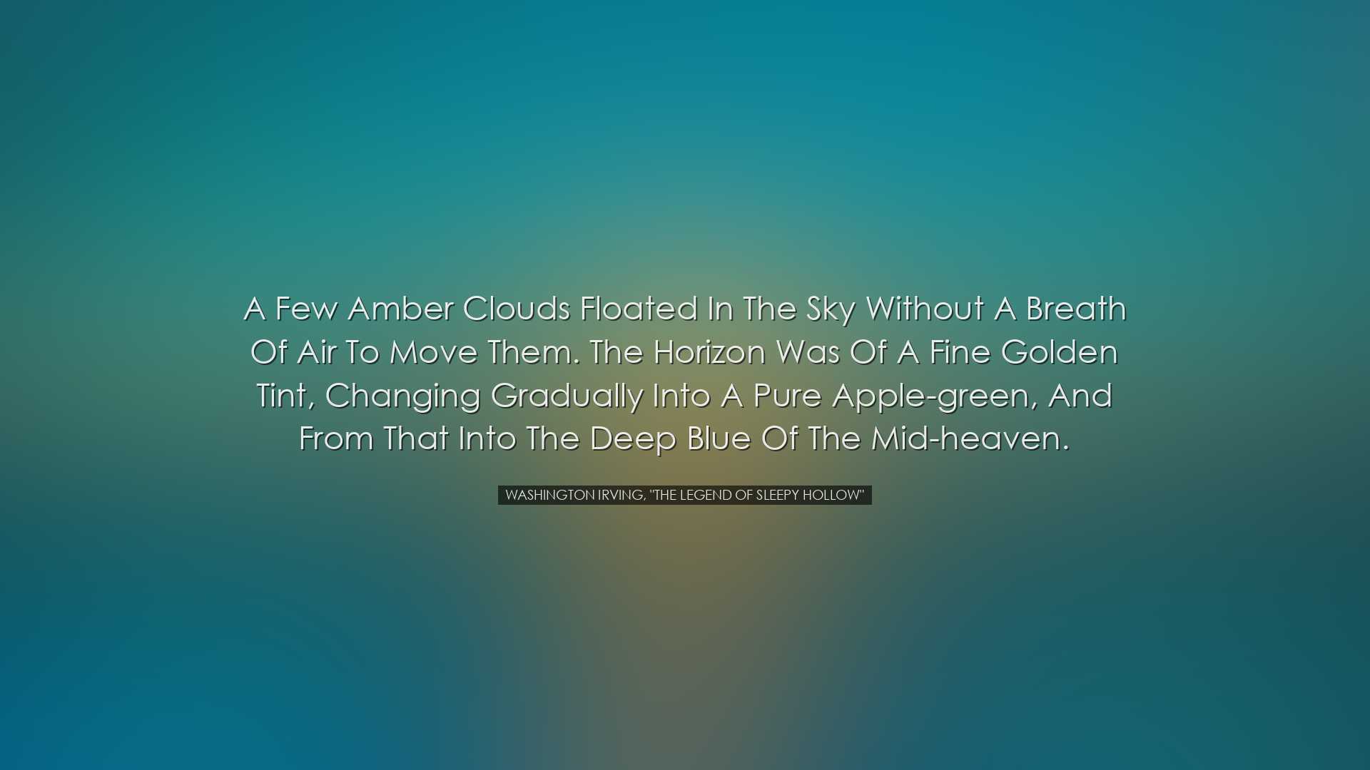 A few amber clouds floated in the sky without a breath of air to m
