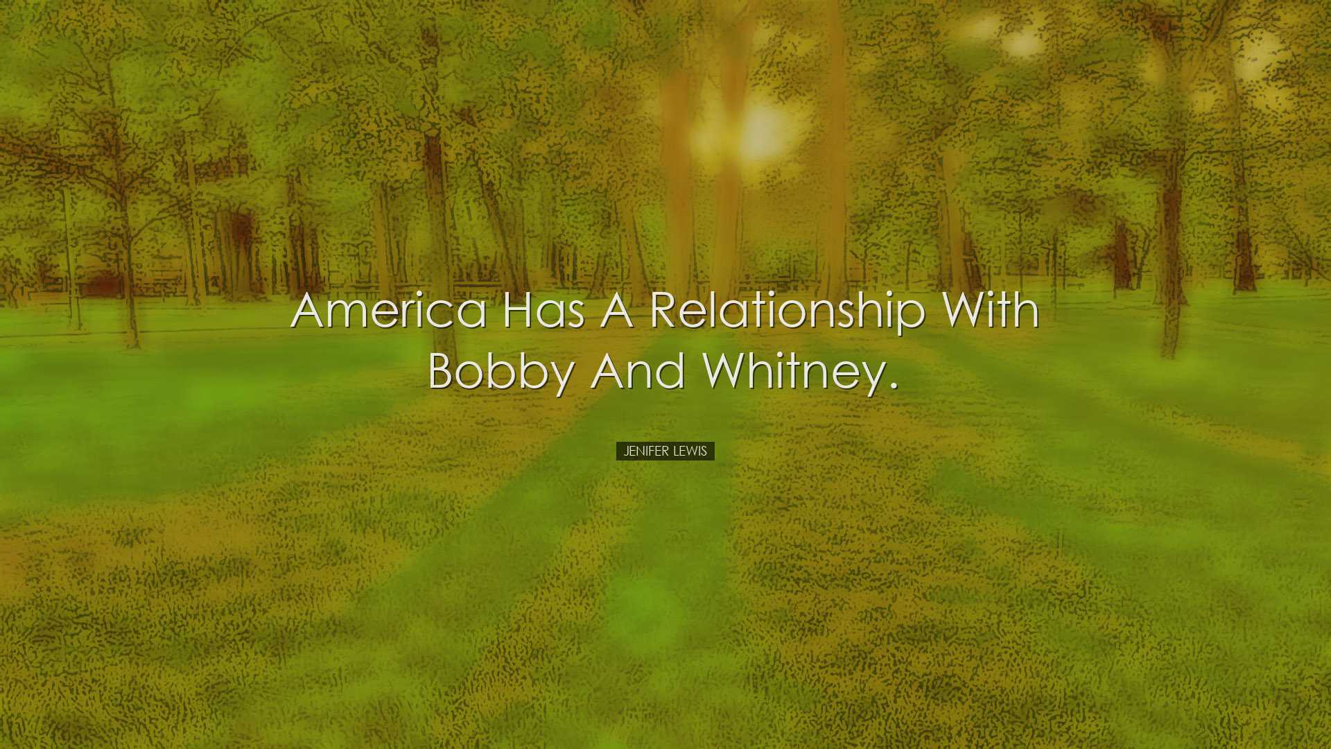 America has a relationship with Bobby and Whitney. - Jenifer Lewis