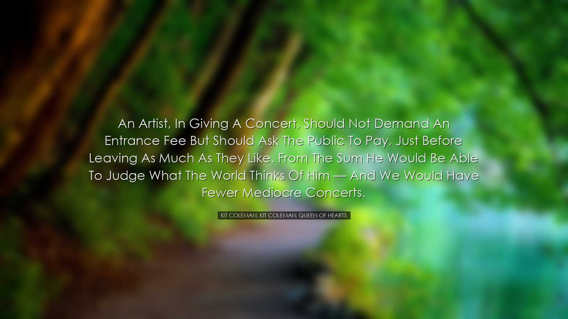 An artist, in giving a concert, should not demand an entrance fee