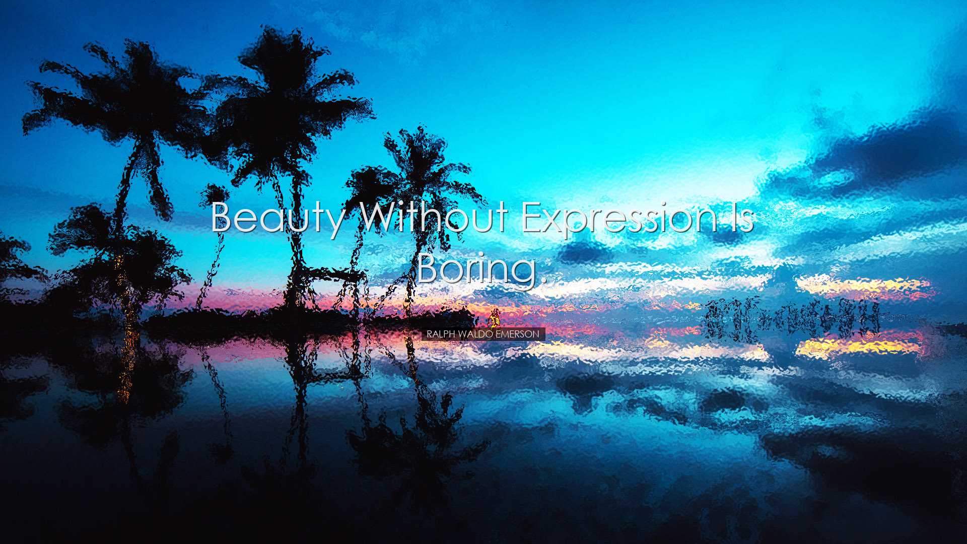 Beauty without expression is boring. - Ralph Waldo Emerson