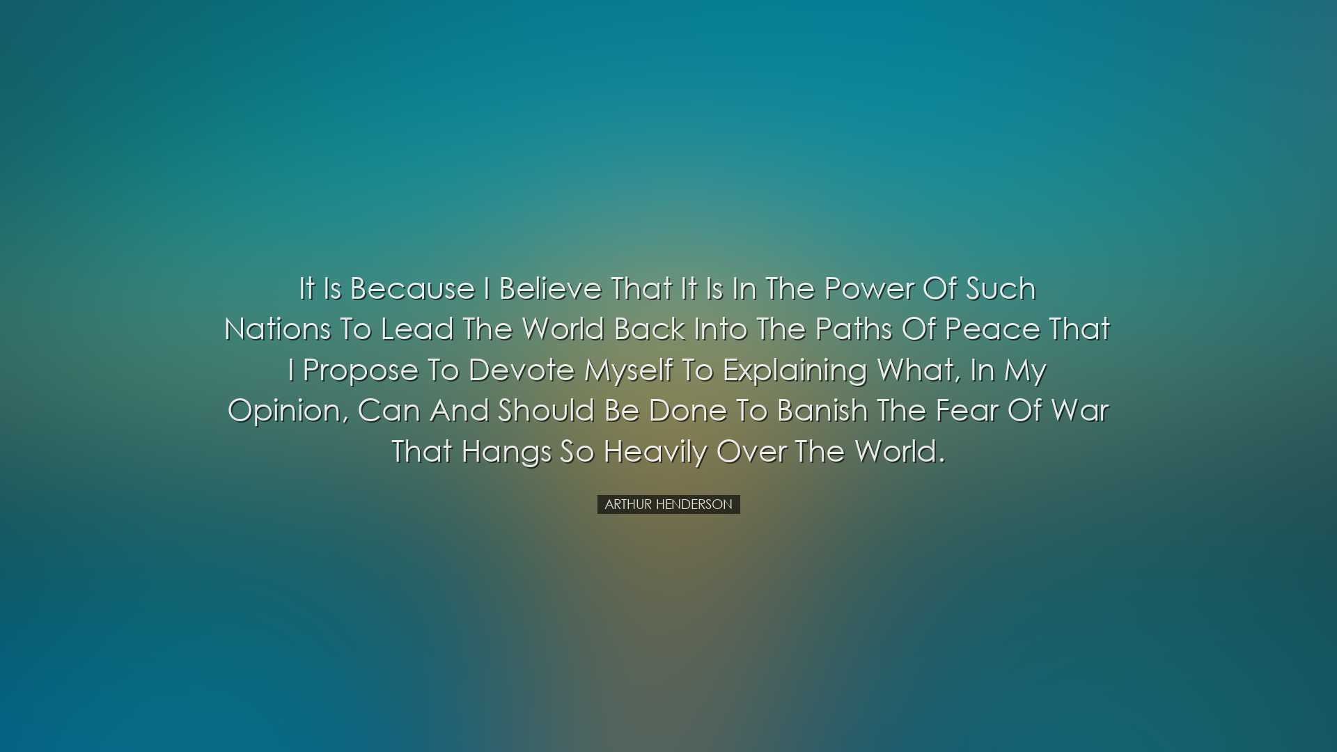 It is because I believe that it is in the power of such nations to