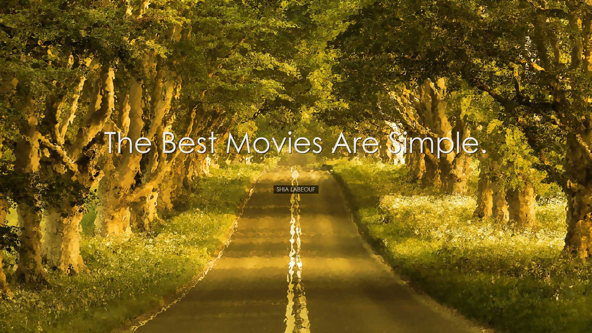 The best movies are simple. - Shia LaBeouf