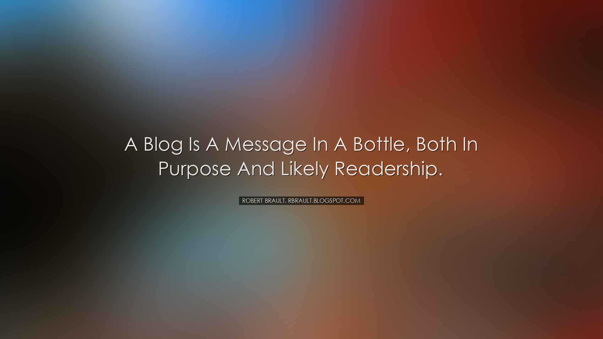 A blog is a message in a bottle, both in purpose and likely reader