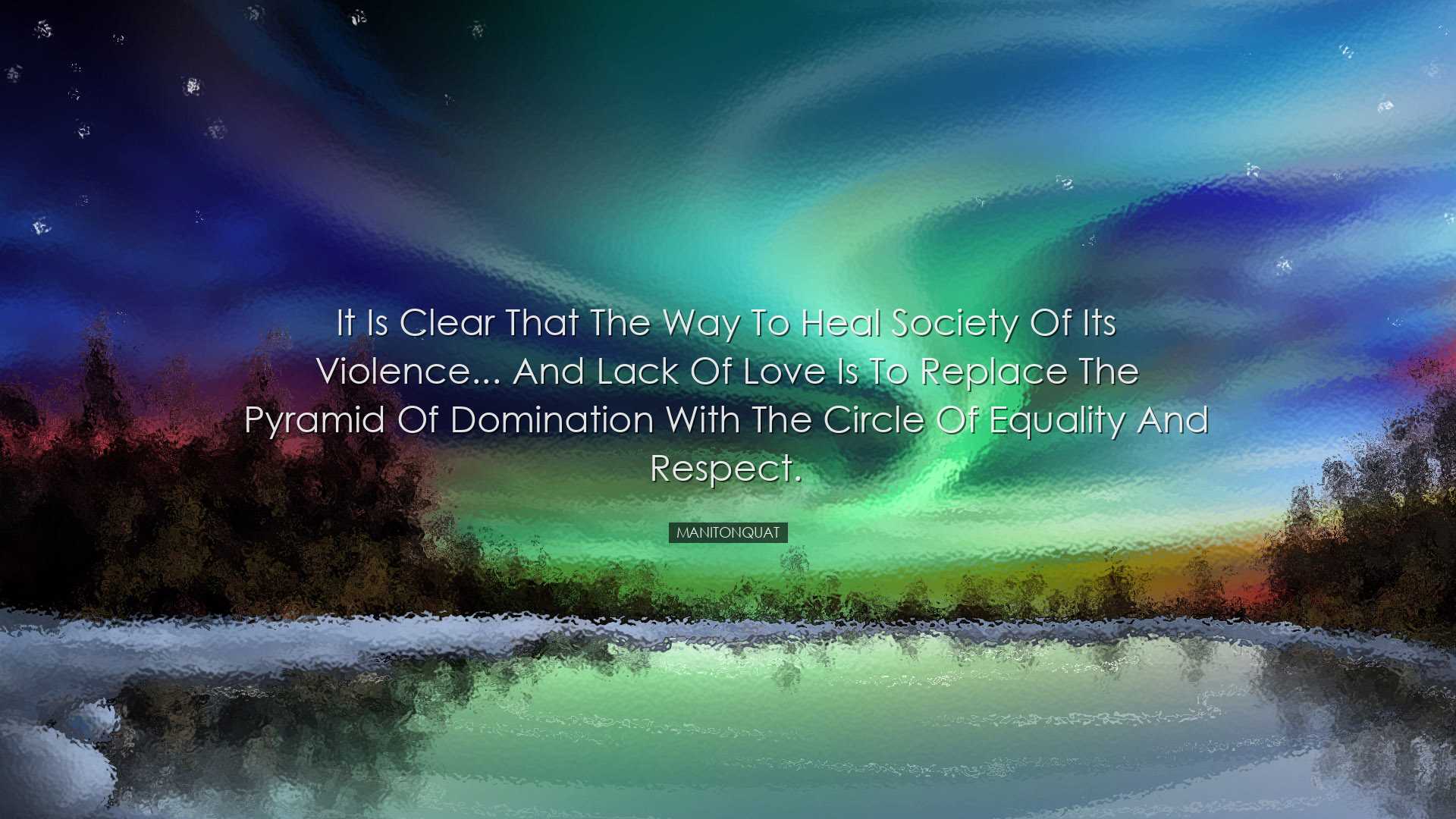 It is clear that the way to heal society of its violence... and la