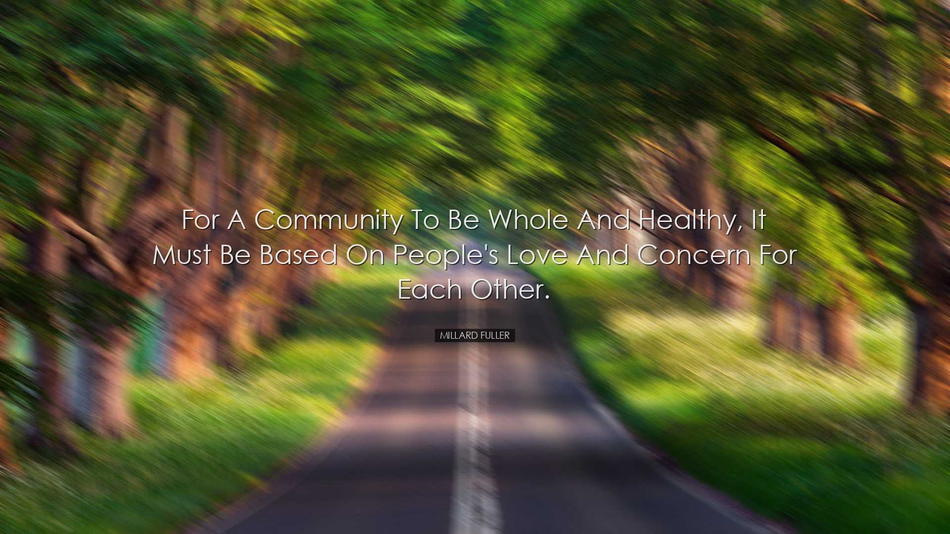 For a community to be whole and healthy, it must be based on peopl