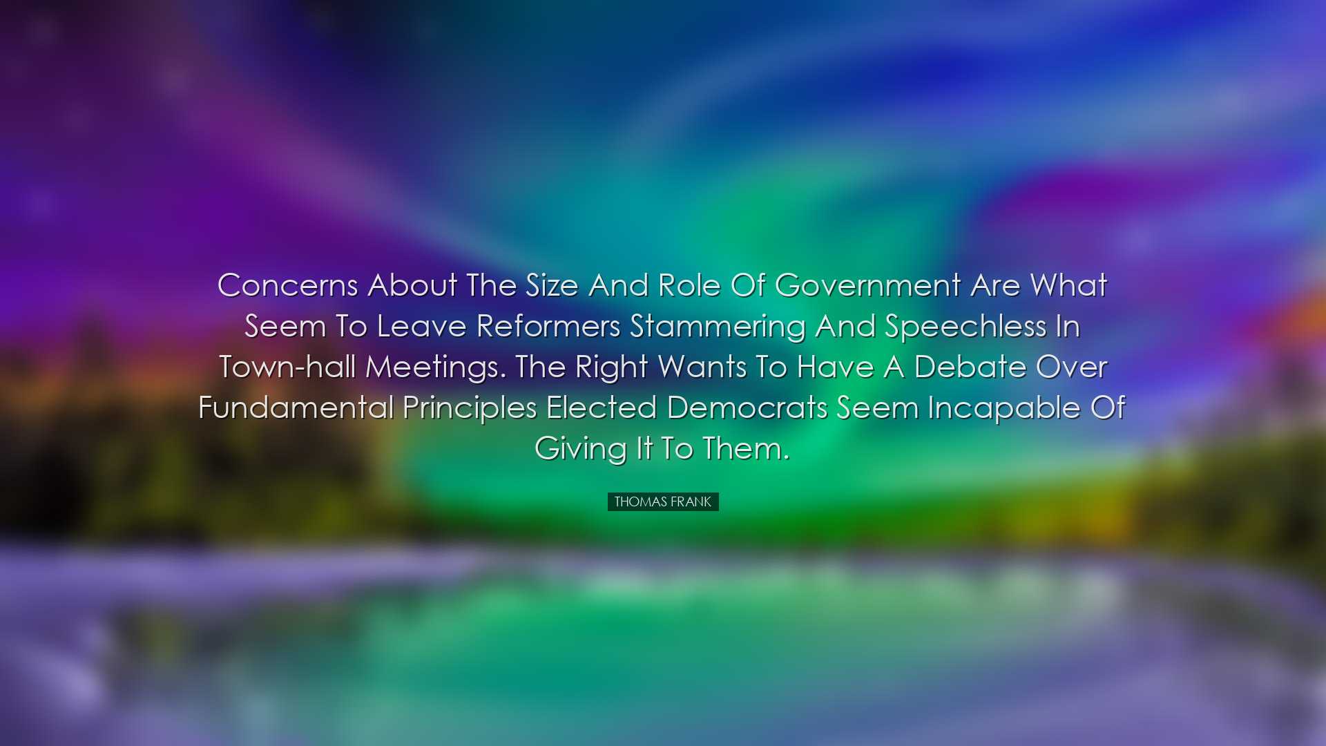 Concerns about the size and role of government are what seem to le