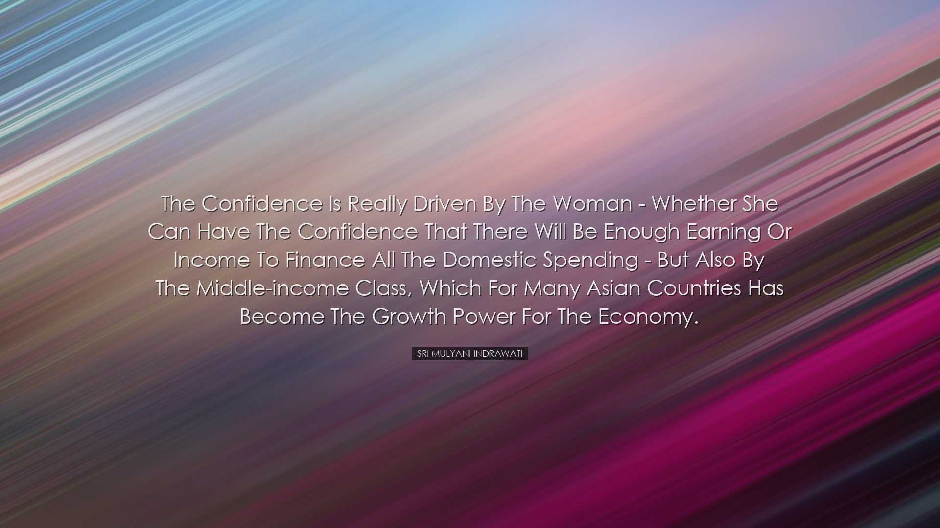 The confidence is really driven by the woman - whether she can hav