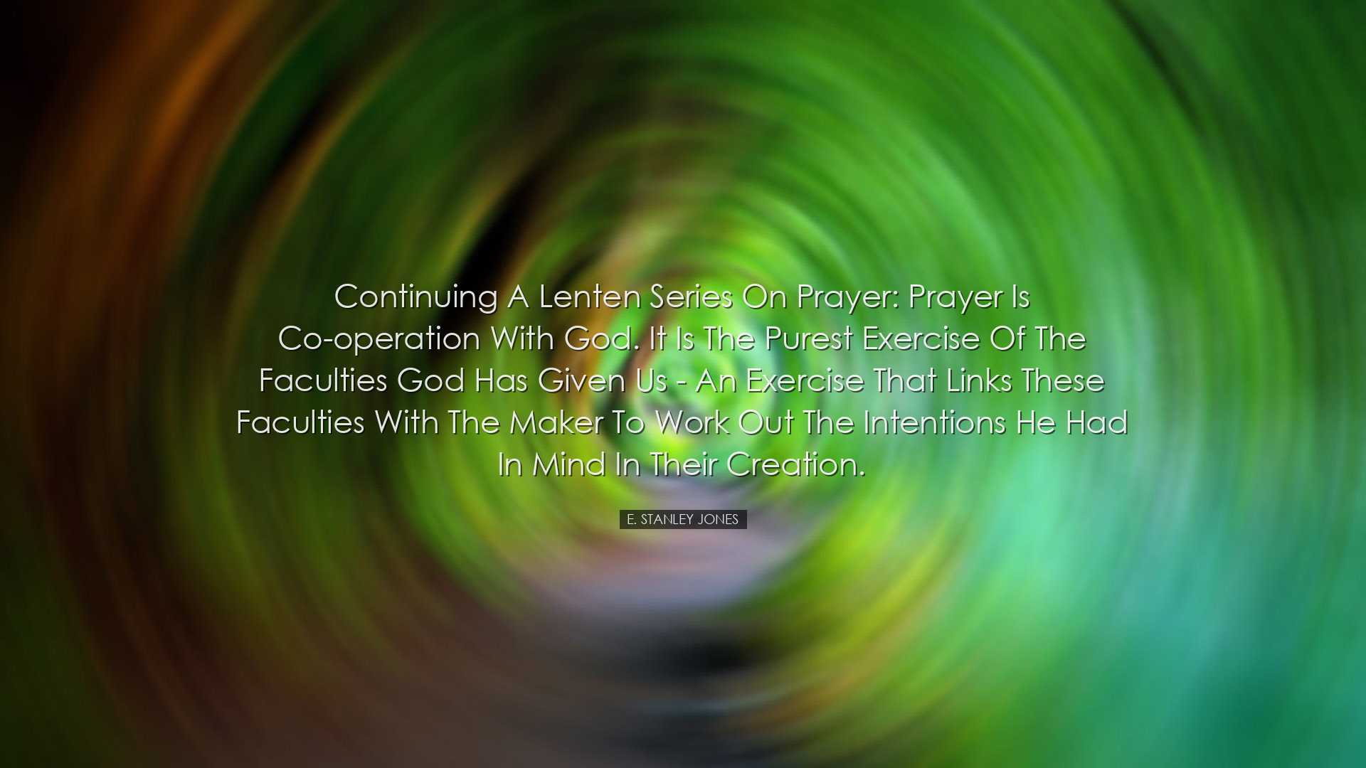 Continuing a Lenten series on prayer: Prayer is co-operation with