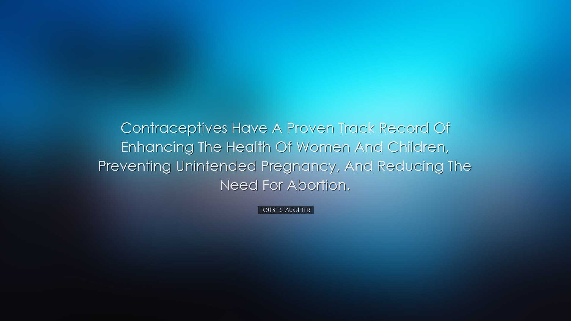 Contraceptives have a proven track record of enhancing the health