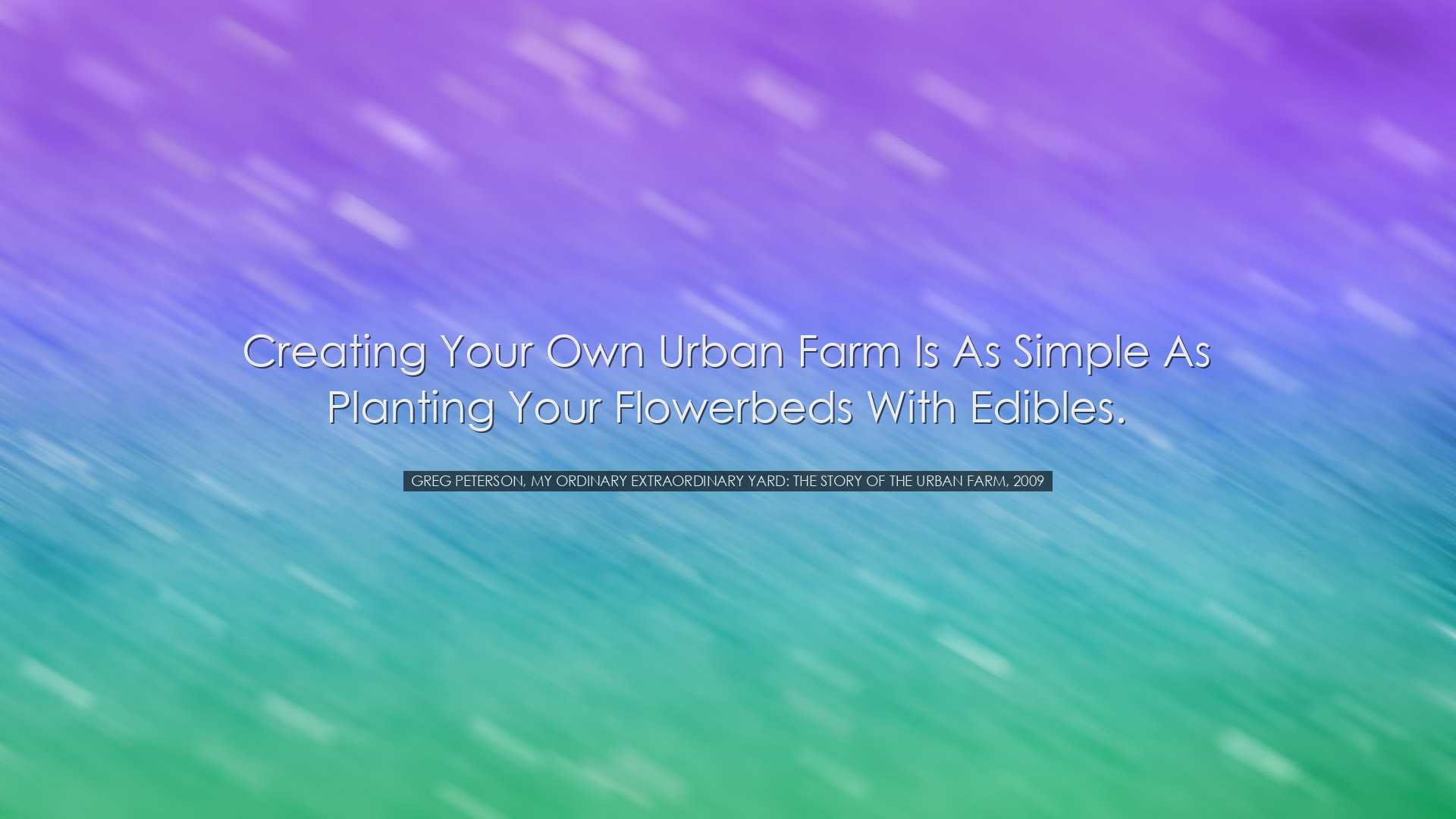 Creating your own urban farm is as simple as planting your flowerb