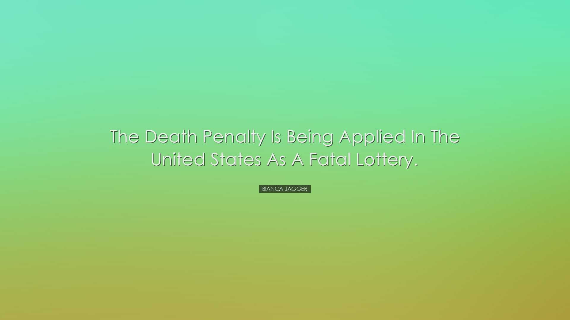 The death penalty is being applied in the United States as a fatal