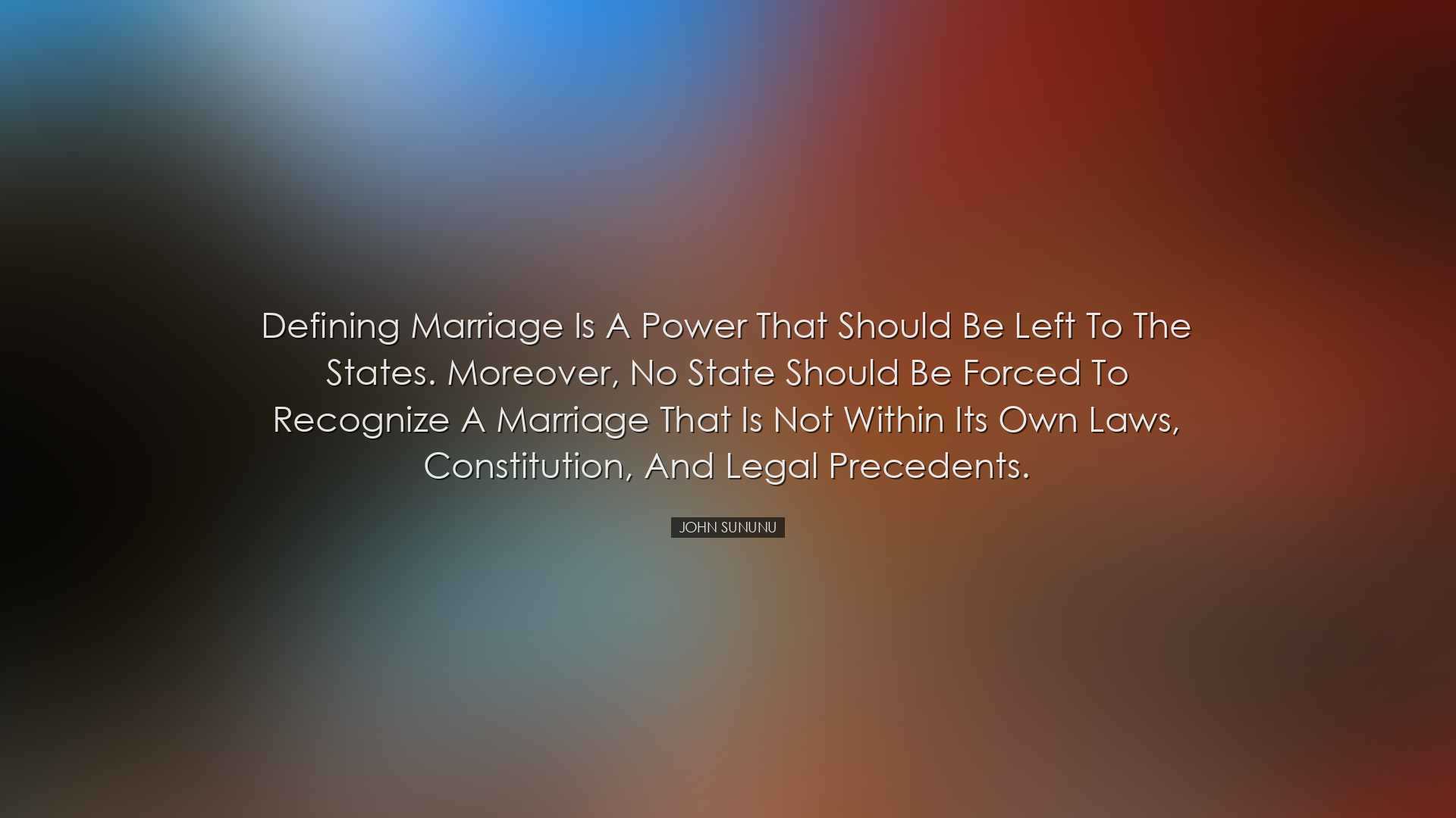 Defining marriage is a power that should be left to the states. Mo