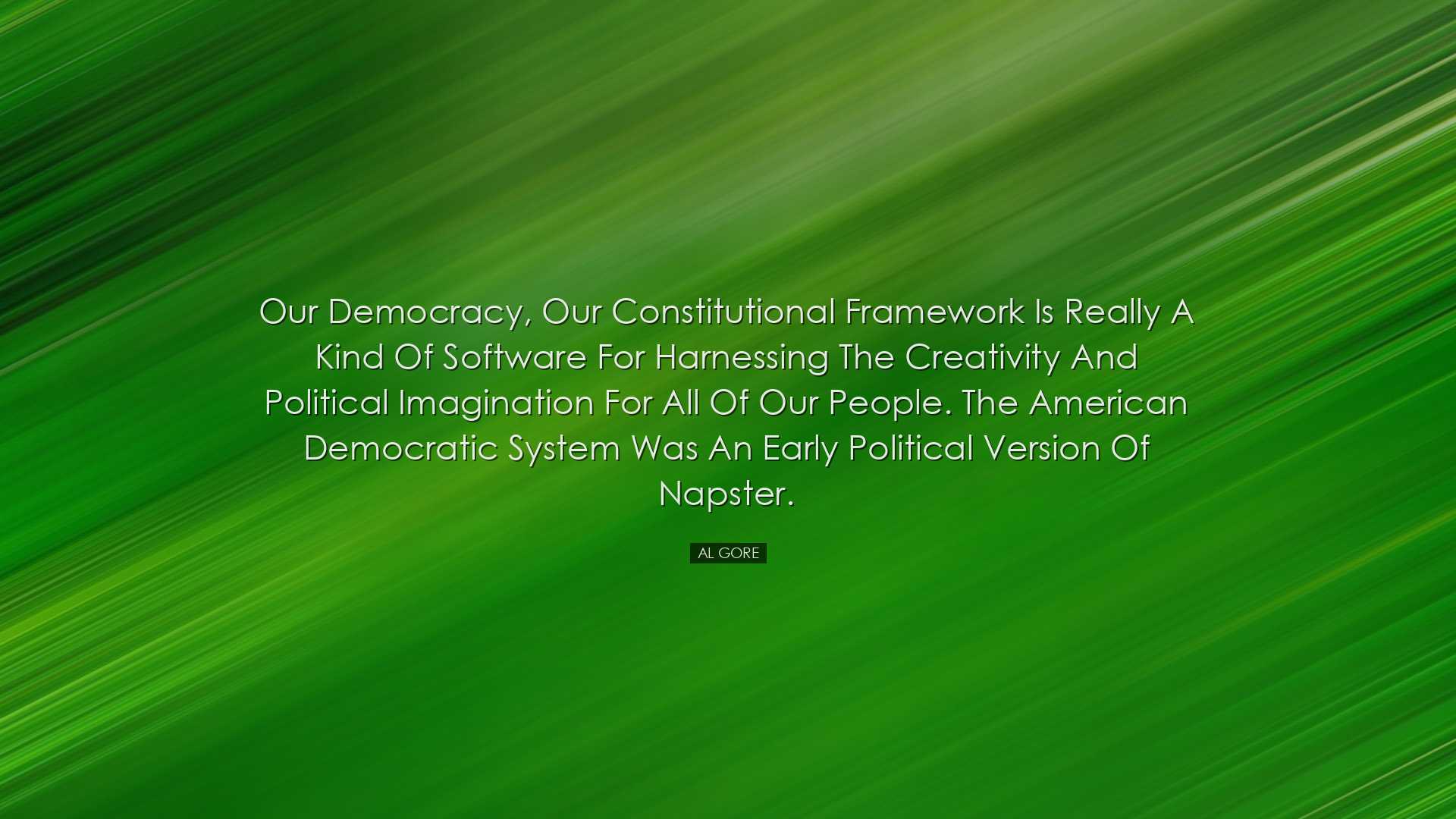 Our democracy, our constitutional framework is really a kind of so