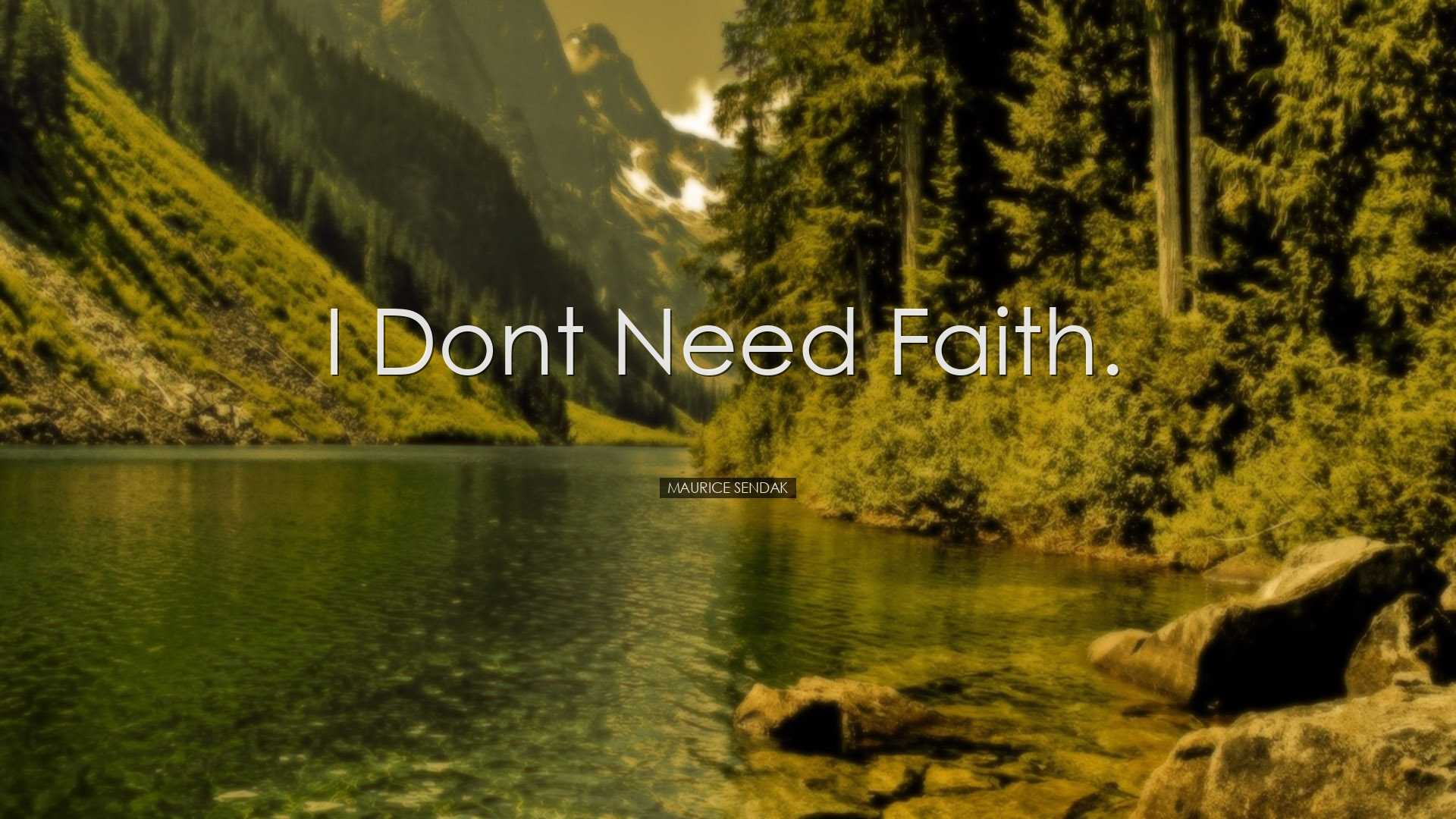 I dont need faith. - Maurice Sendak