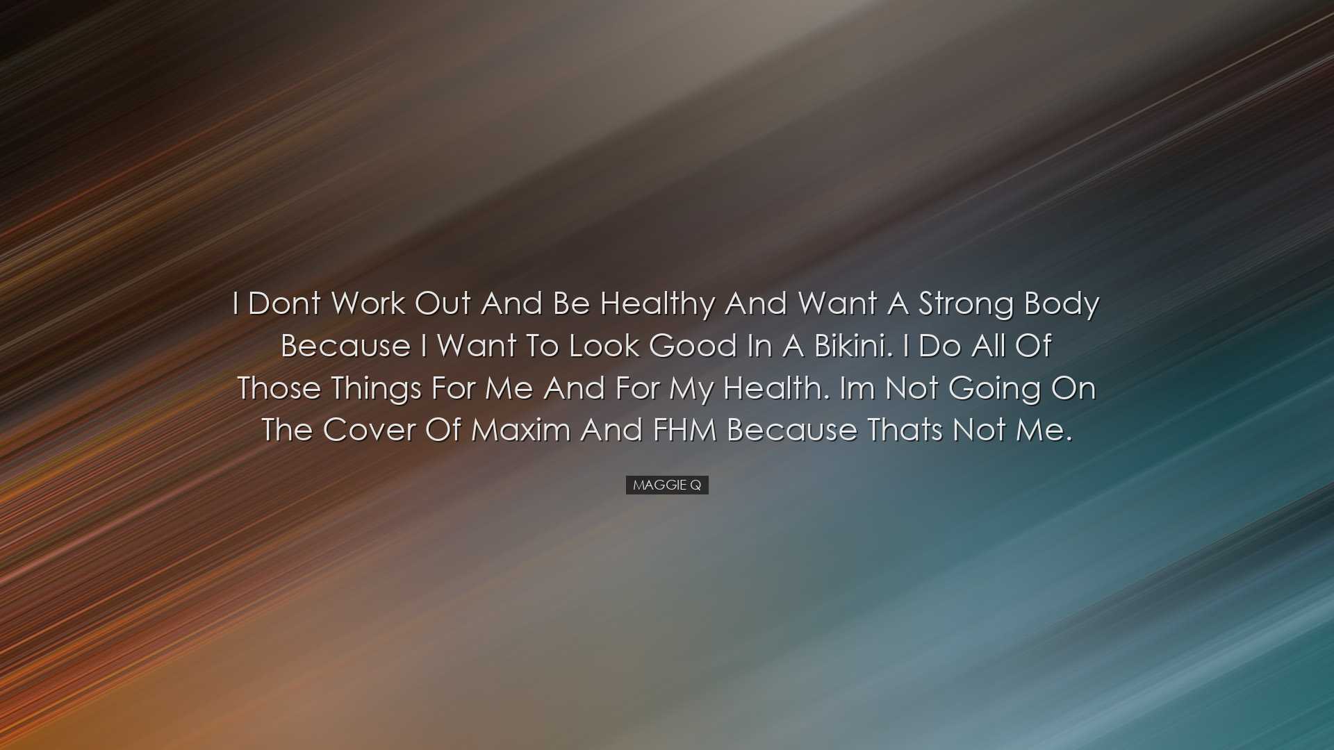 I dont work out and be healthy and want a strong body because I wa