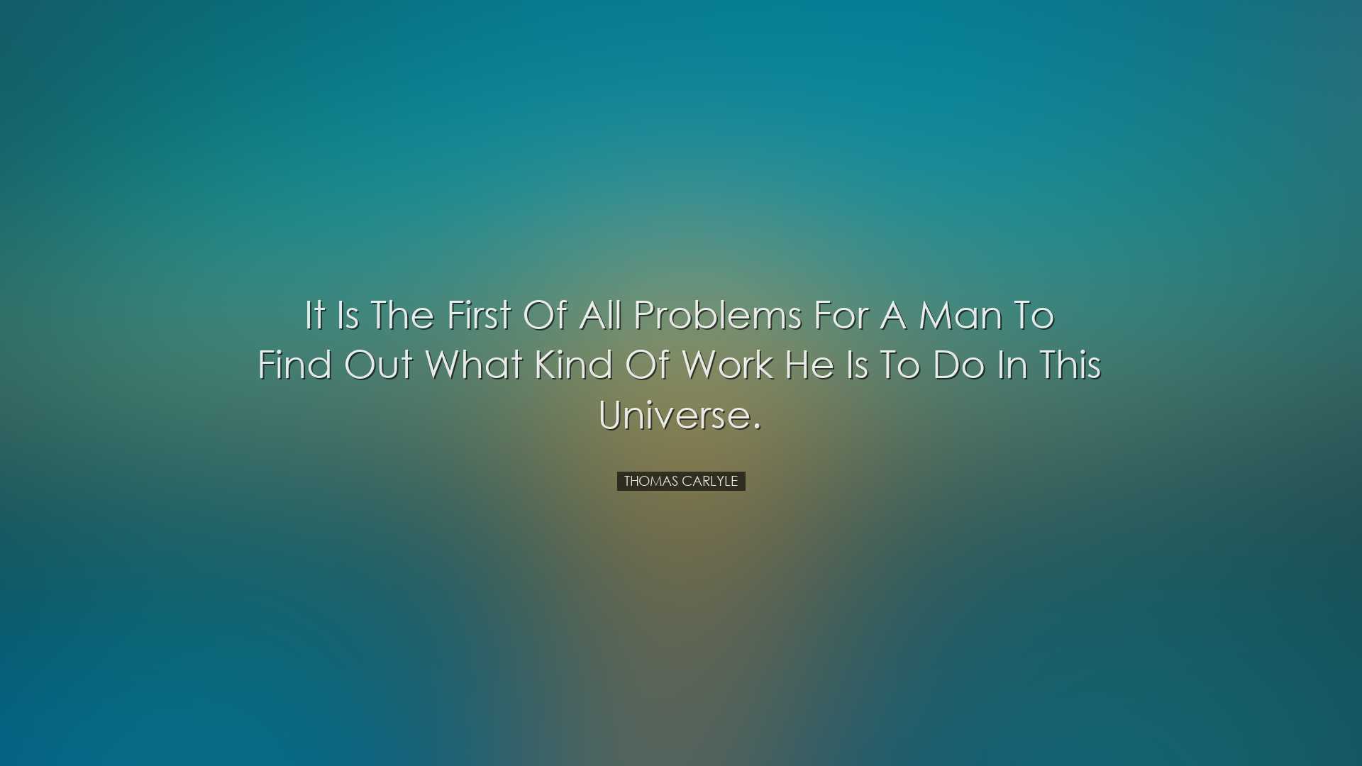It is the first of all problems for a man to find out what kind of