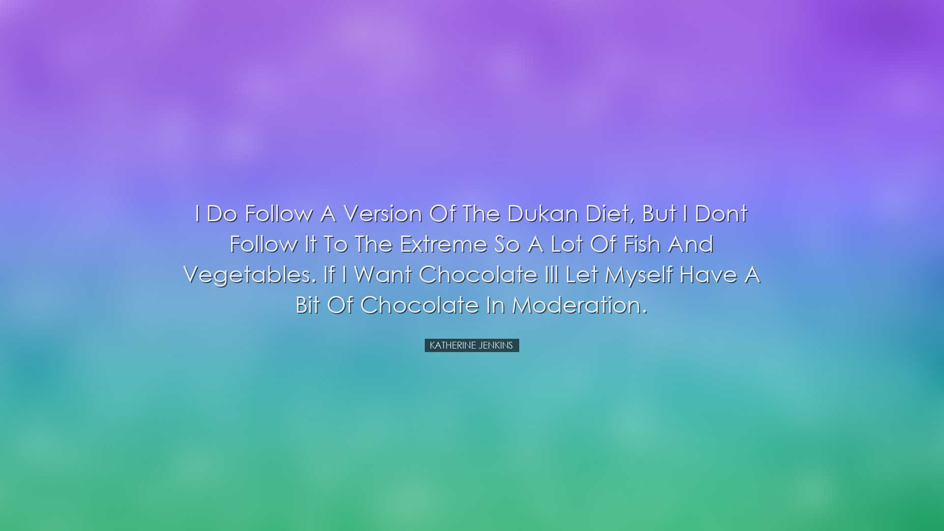 I do follow a version of the Dukan diet, but I dont follow it to t