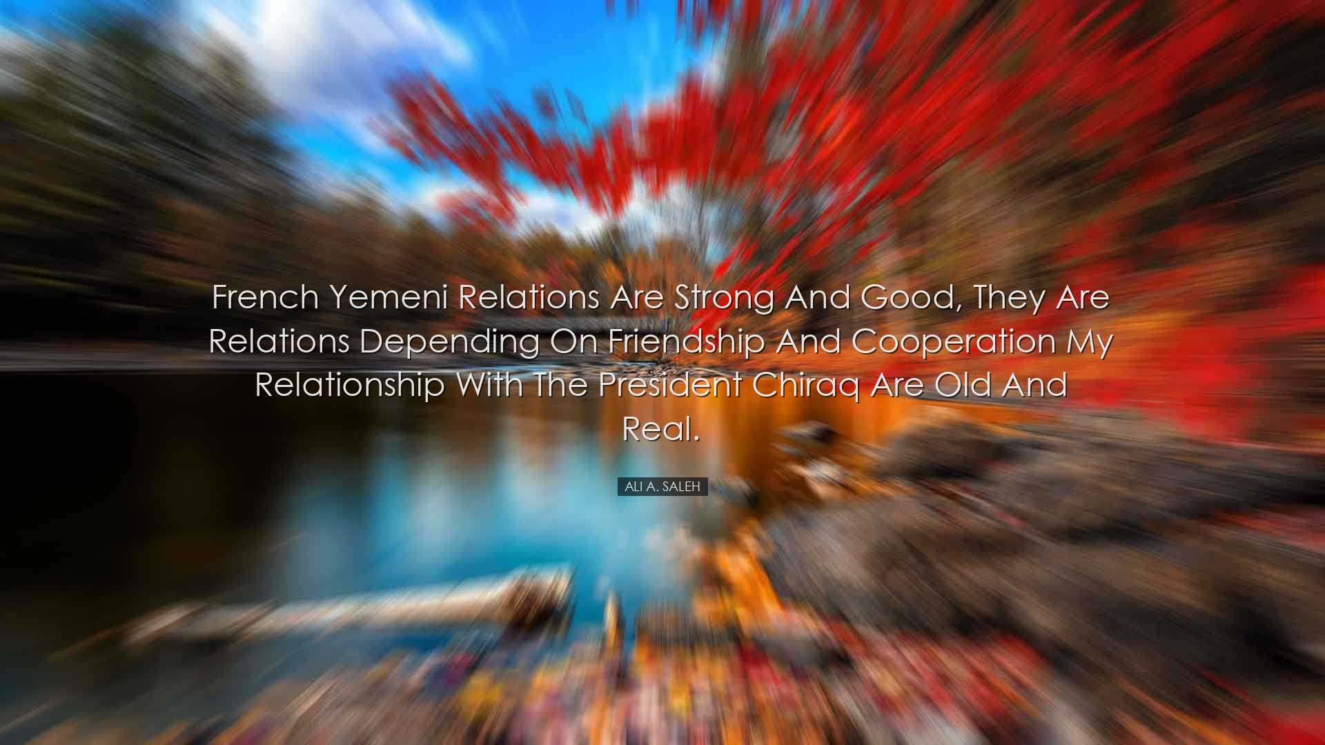 French Yemeni relations are strong and good, they are relations de