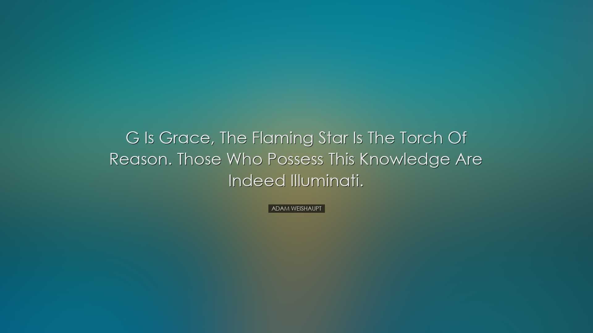 G is Grace, the Flaming Star is the Torch of Reason. Those who pos