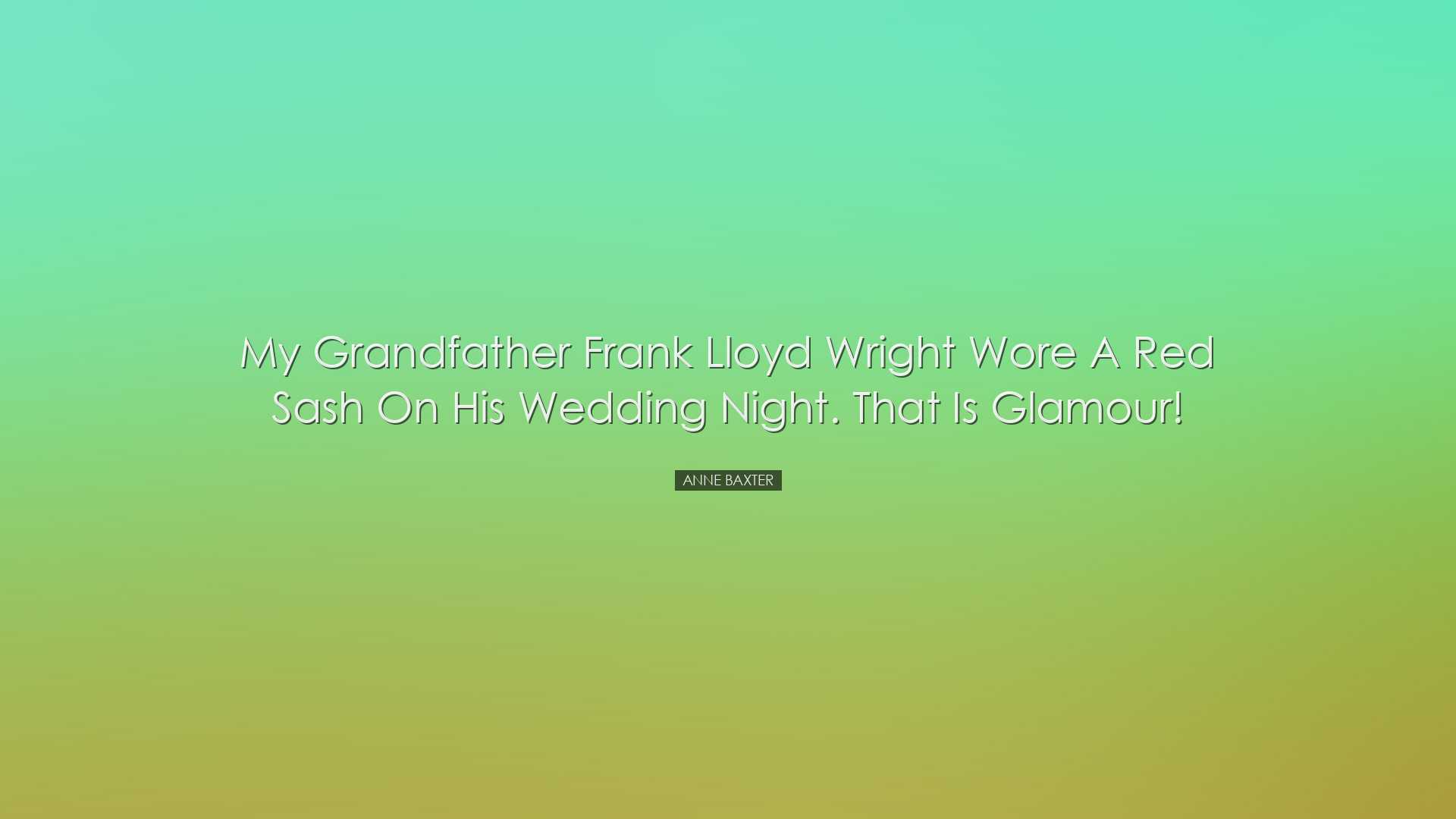 My grandfather Frank Lloyd Wright wore a red sash on his wedding n