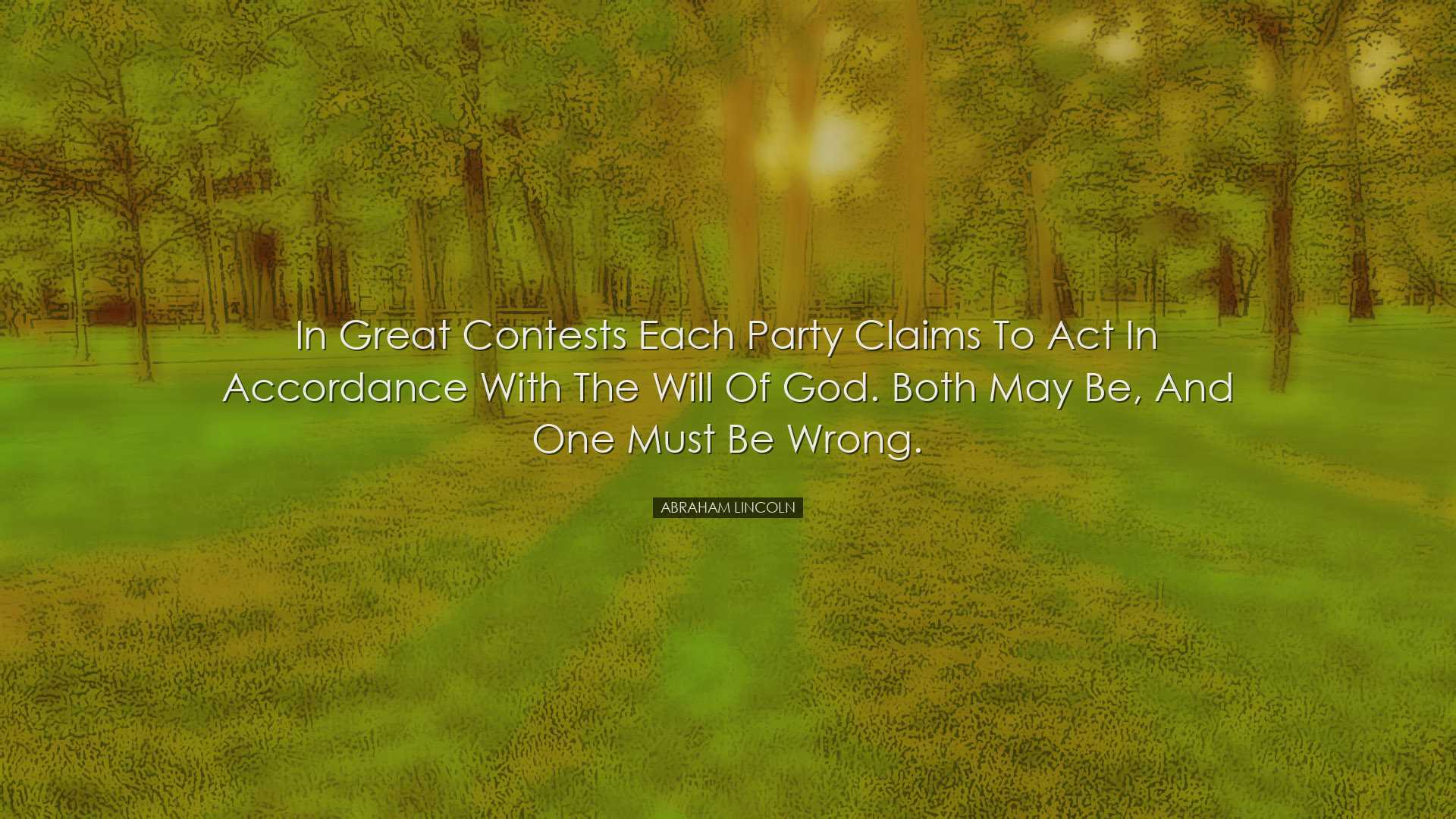 In great contests each party claims to act in accordance with the