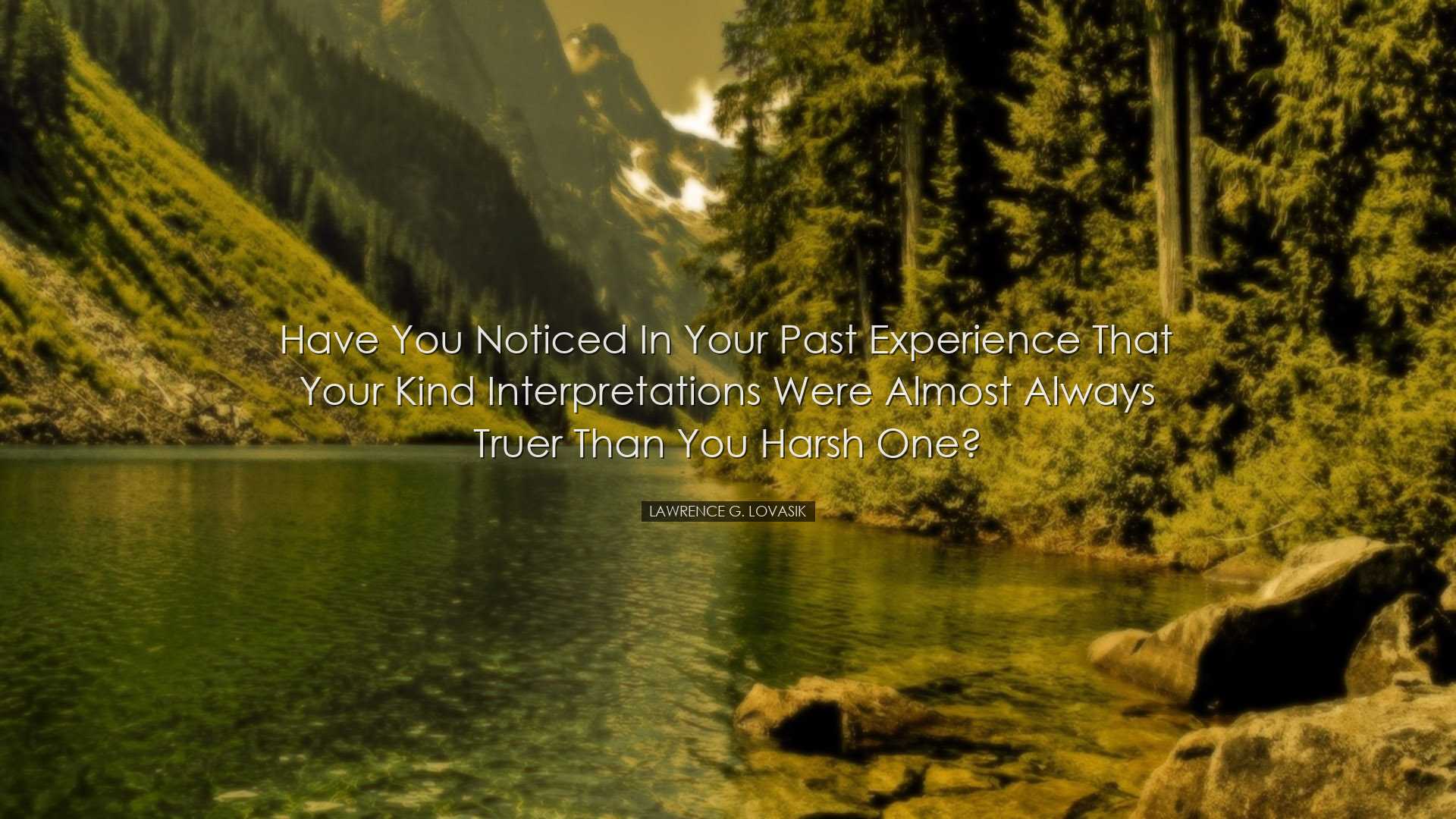 Have you noticed in your past experience that your kind interpreta