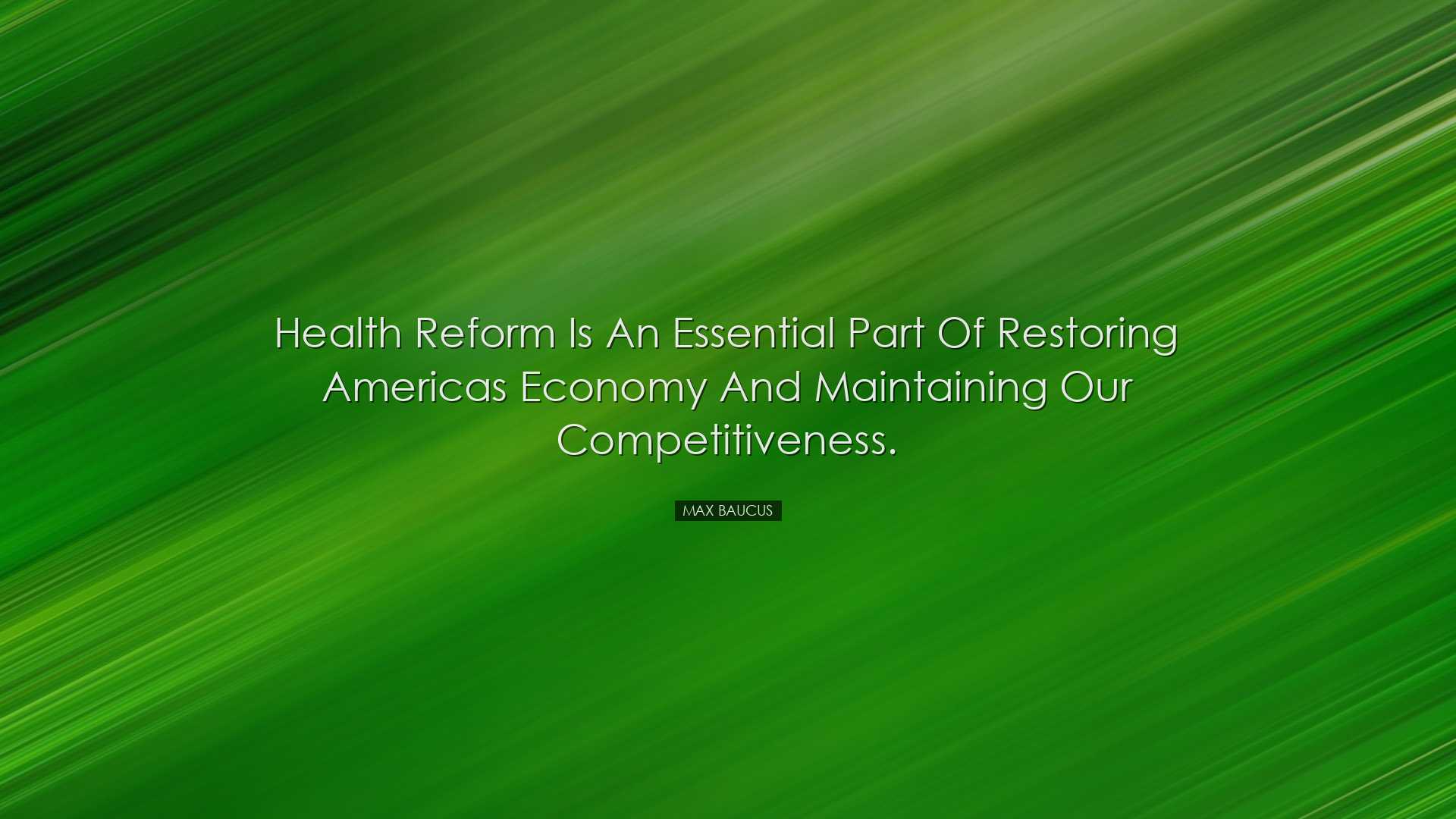 Health reform is an essential part of restoring Americas economy a
