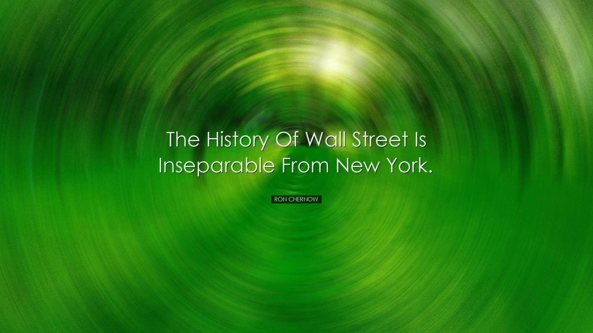 The history of Wall Street is inseparable from New York. - Ron Che