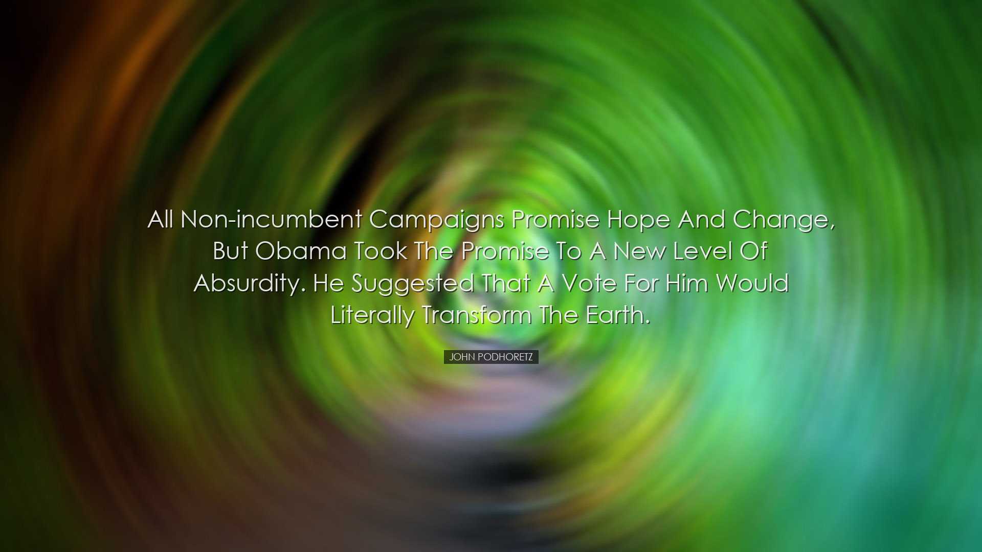 All non-incumbent campaigns promise hope and change, but Obama too