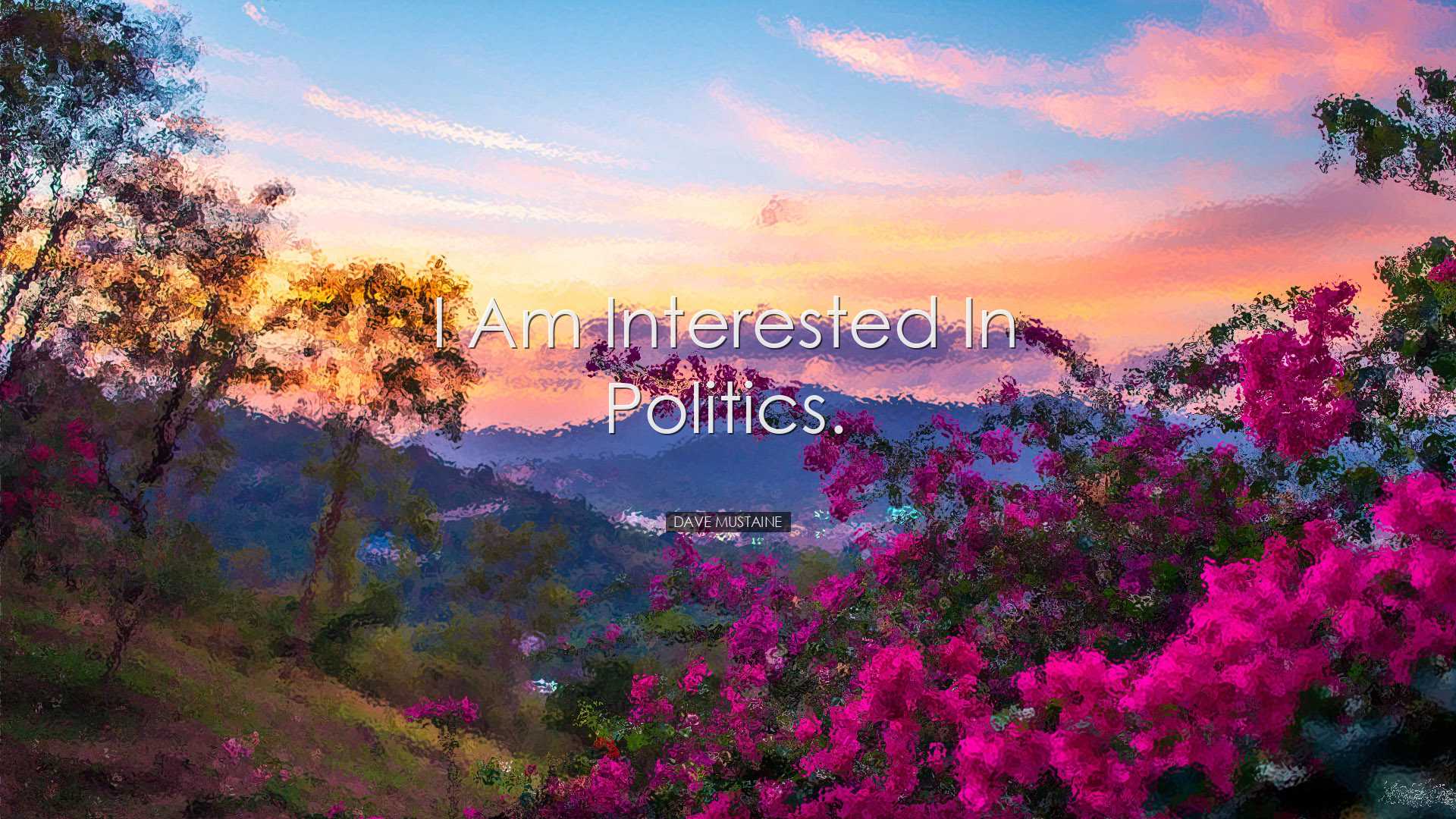 I am interested in politics. - Dave Mustaine
