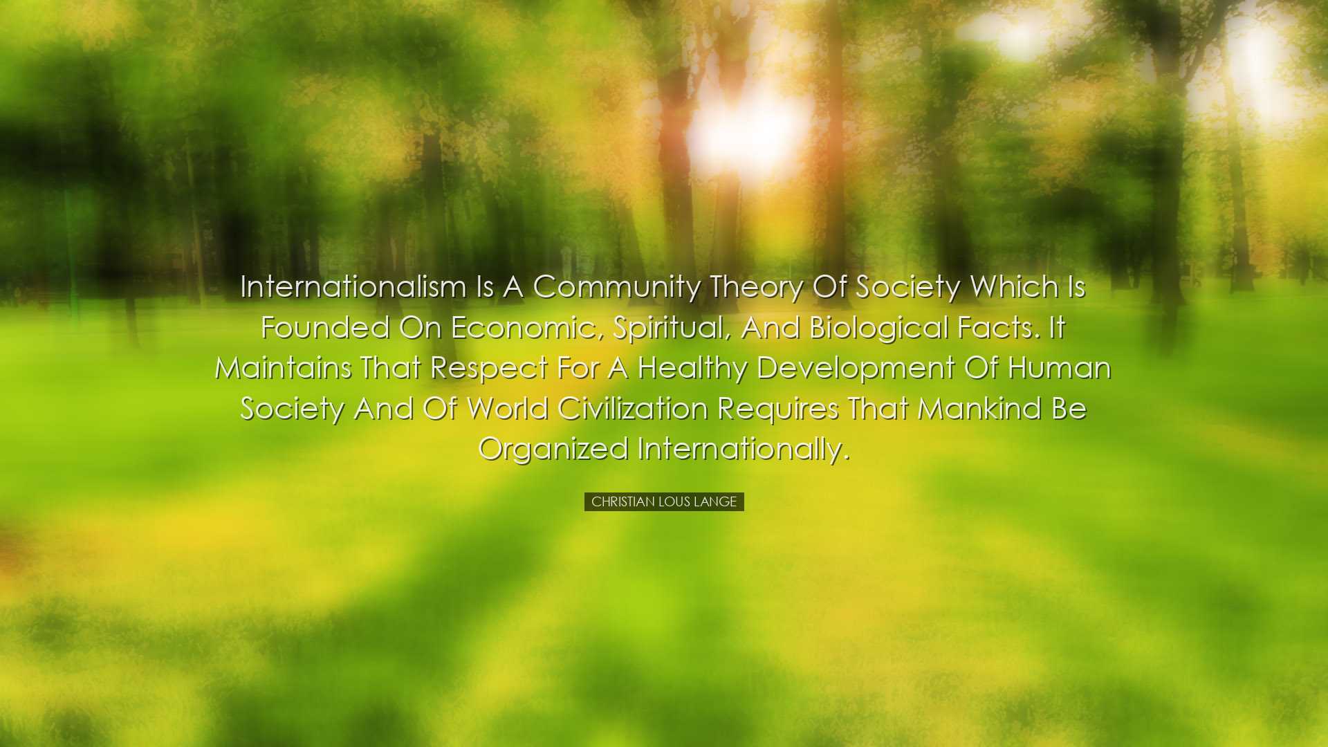 Internationalism is a community theory of society which is founded