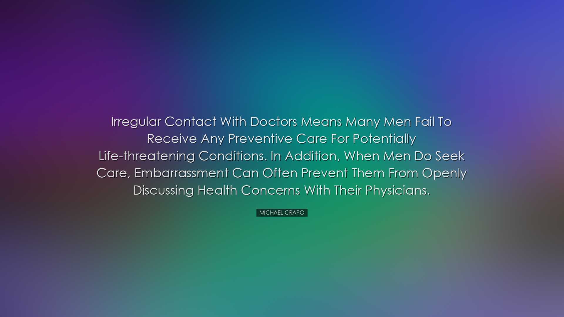 Irregular contact with doctors means many men fail to receive any