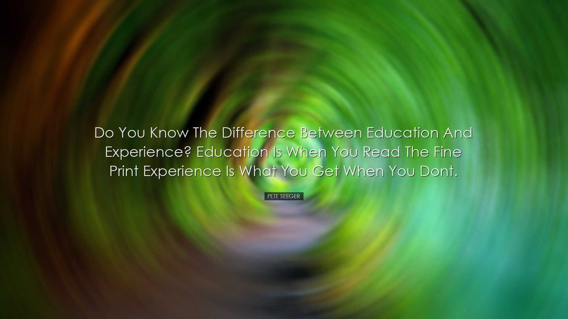 Do you know the difference between education and experience? Educa