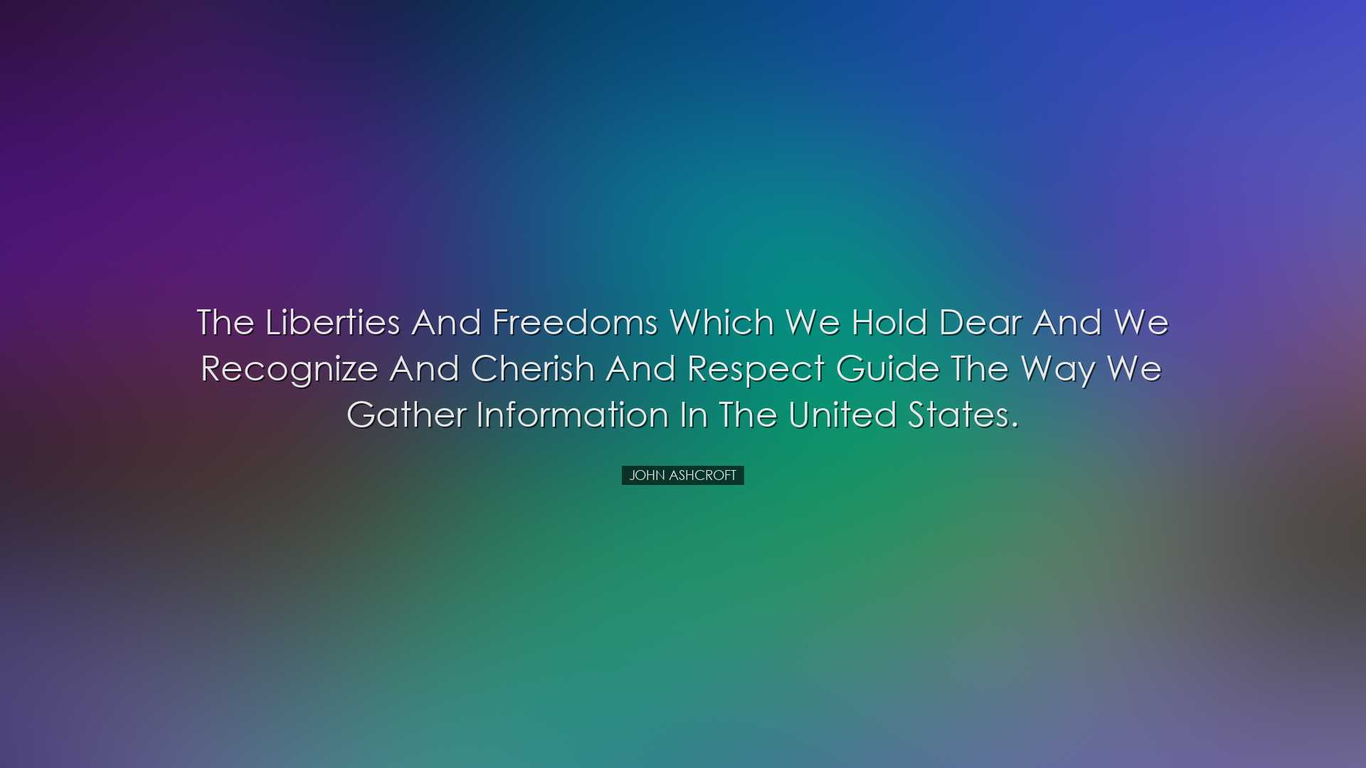 The liberties and freedoms which we hold dear and we recognize and