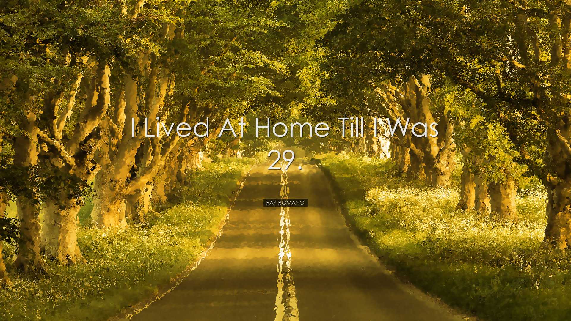 I lived at home till I was 29. - Ray Romano