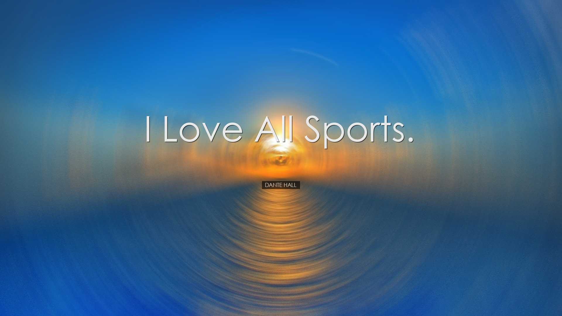 I love all sports. - Dante Hall