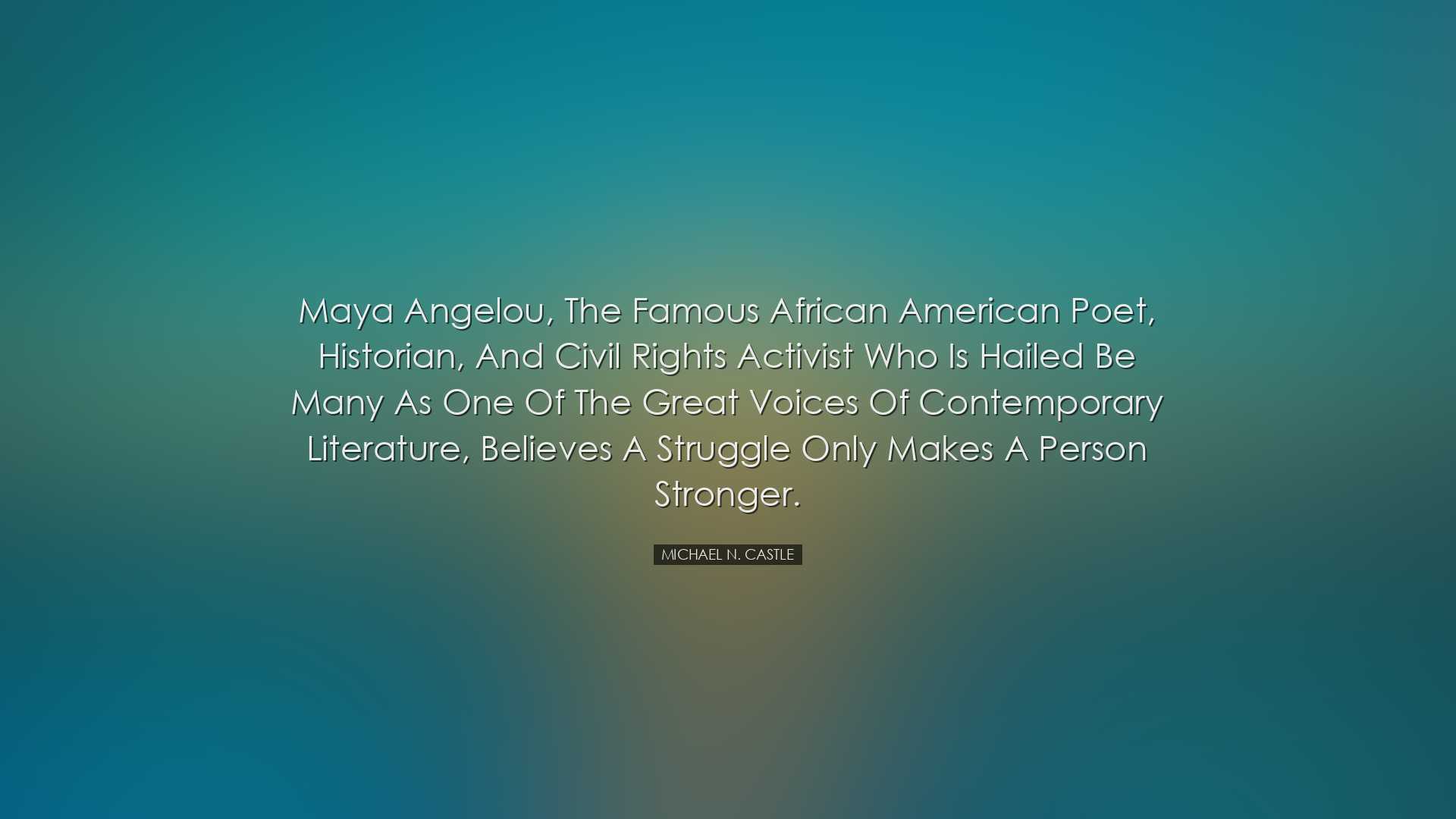 Maya Angelou, the famous African American poet, historian, and civ