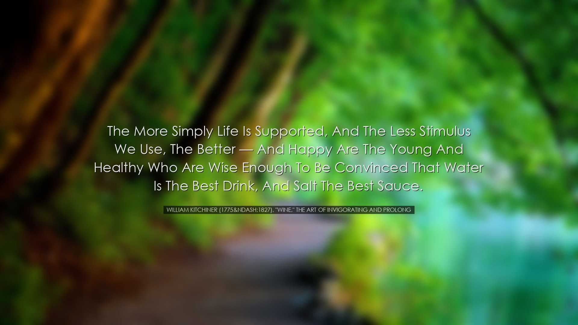 The more simply Life is supported, and the less Stimulus we use, t