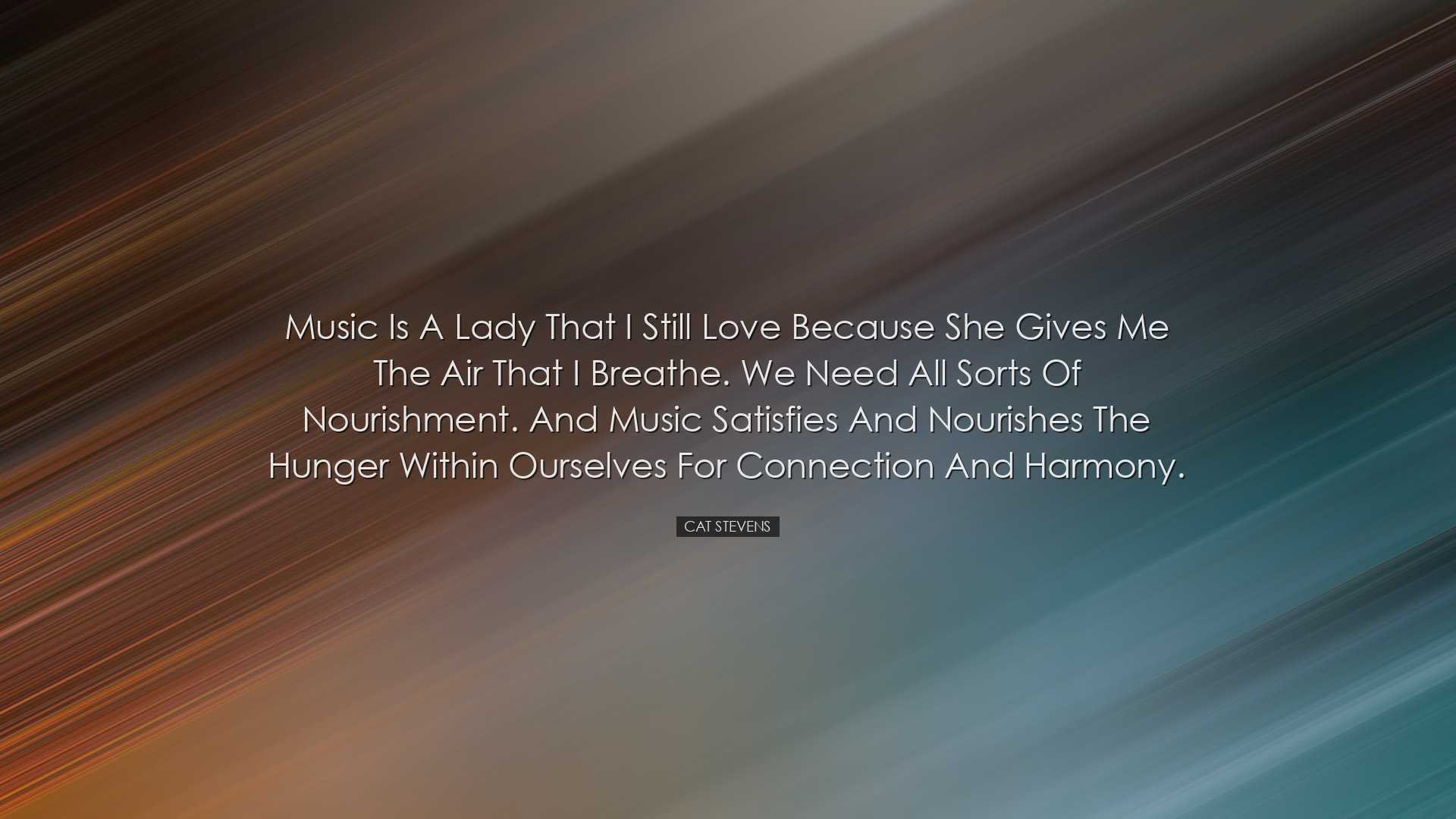Music is a lady that I still love because she gives me the air tha