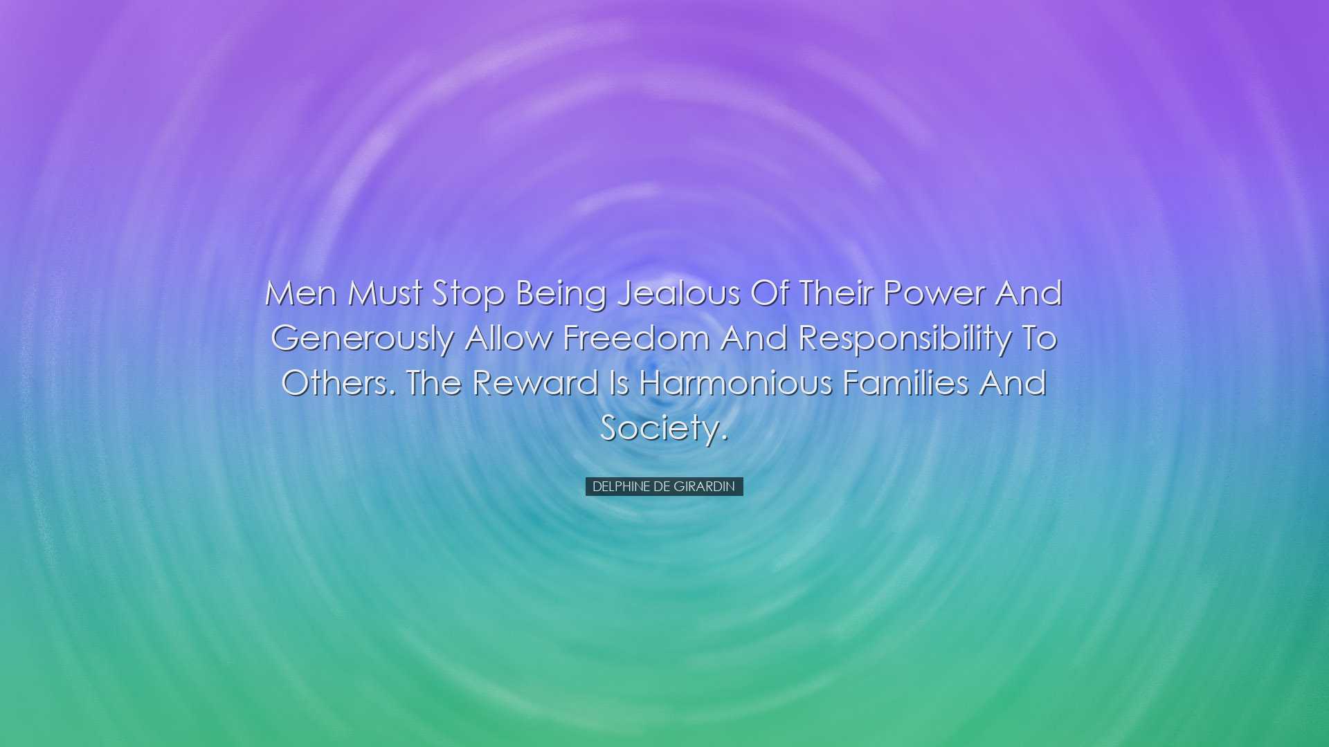 Men must stop being jealous of their power and generously allow fr