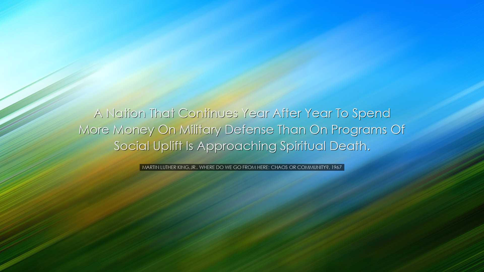 A nation that continues year after year to spend more money on mil