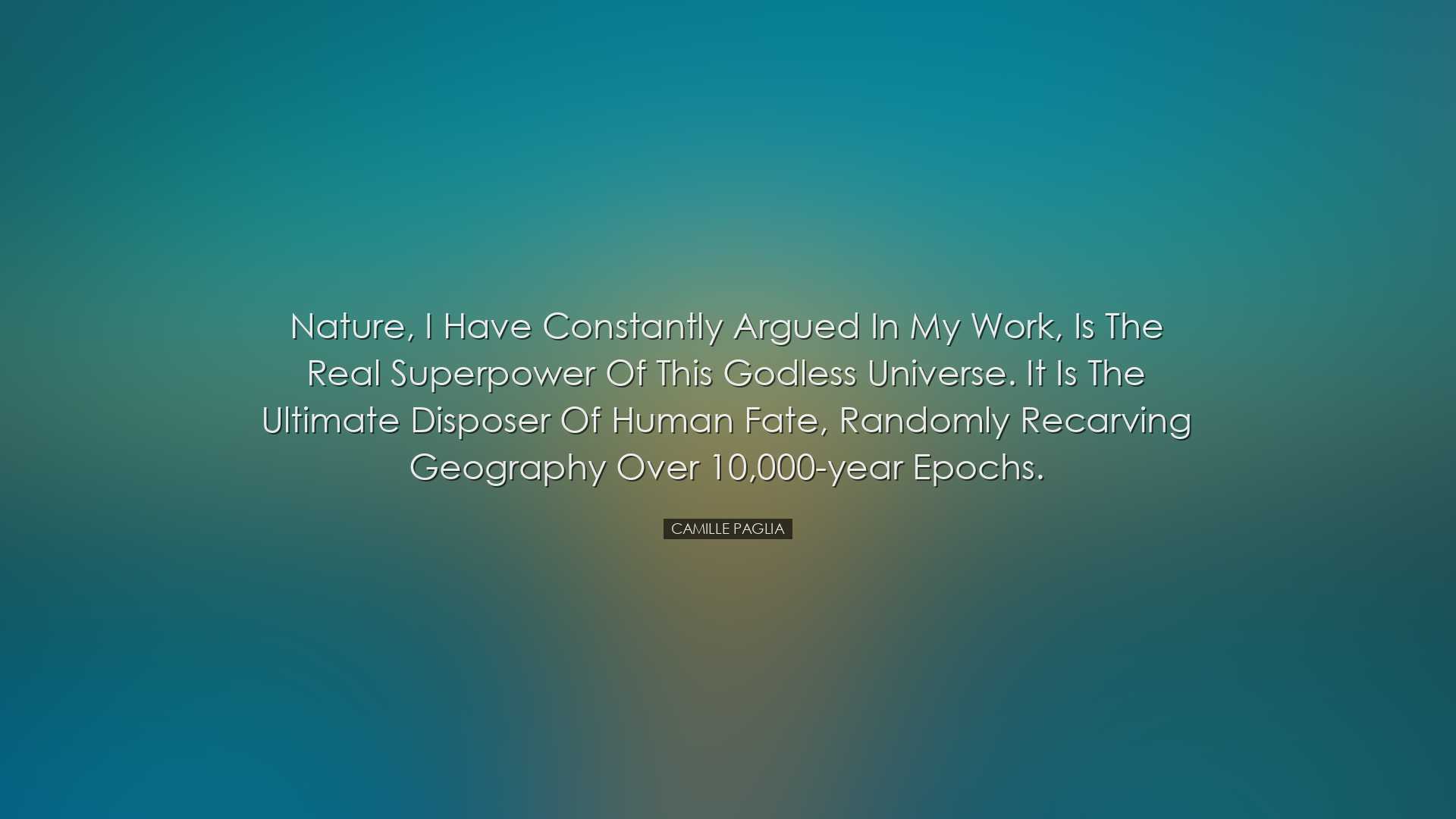 Nature, I have constantly argued in my work, is the real superpowe