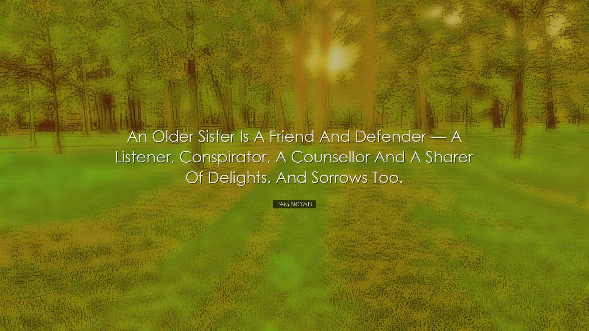 An older sister is a friend and defender — a listener, consp