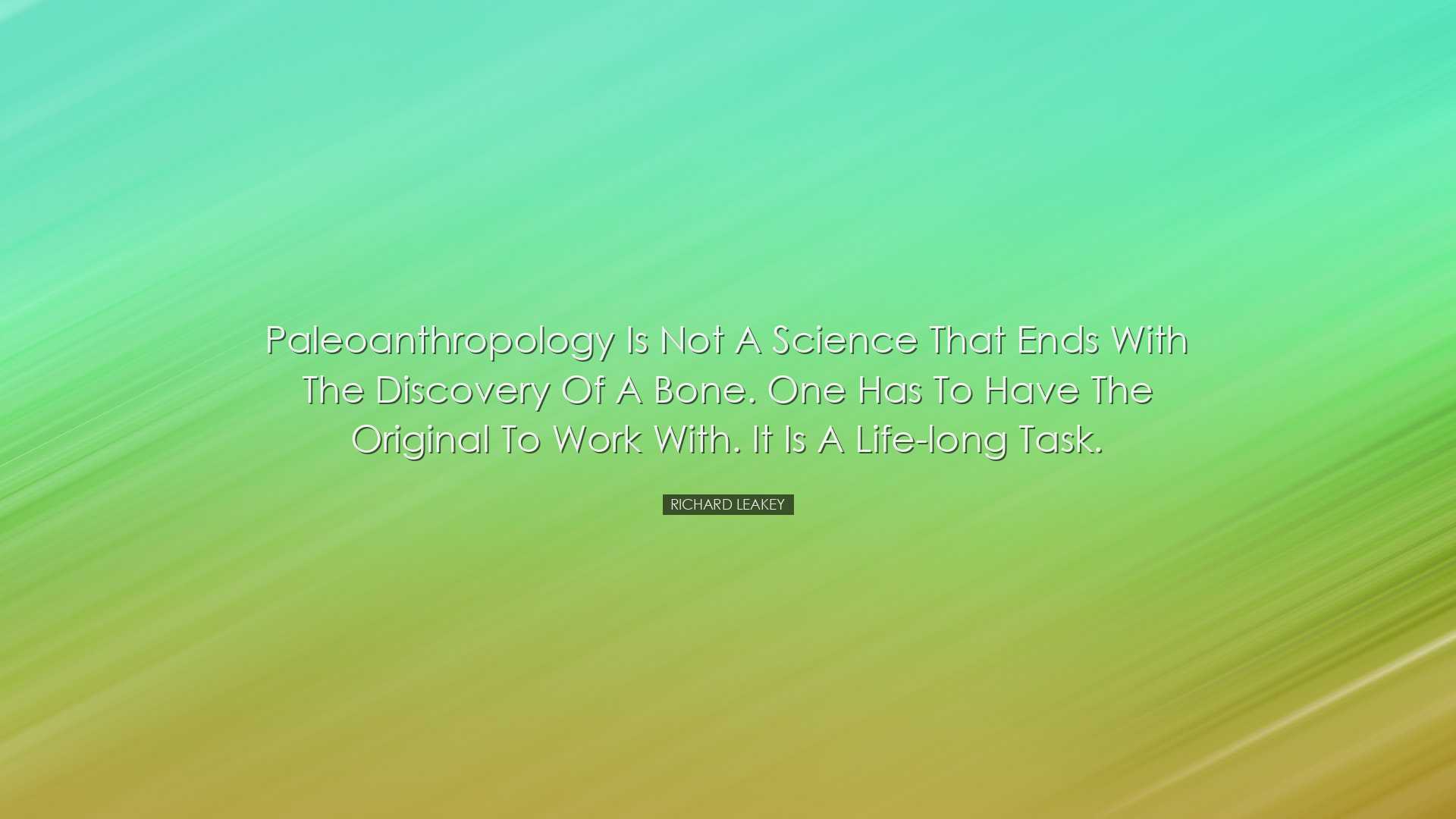 Paleoanthropology is not a science that ends with the discovery of