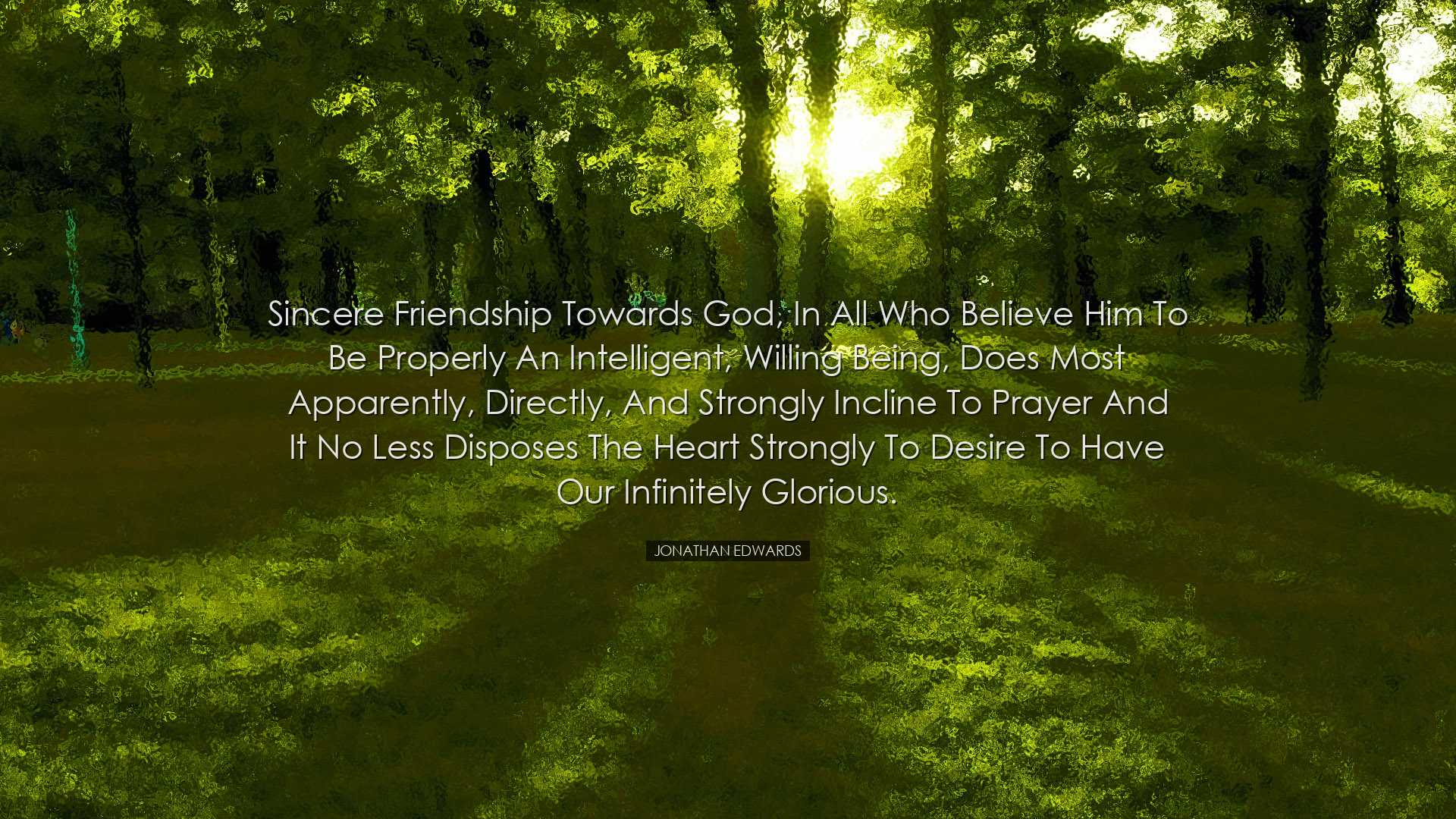 Sincere friendship towards God, in all who believe him to be prope