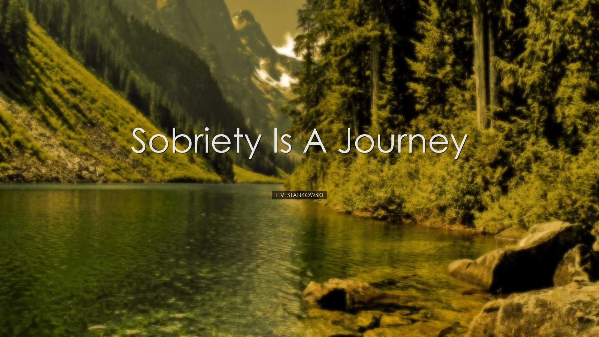 Sobriety is a journey - E.V. Stankowski