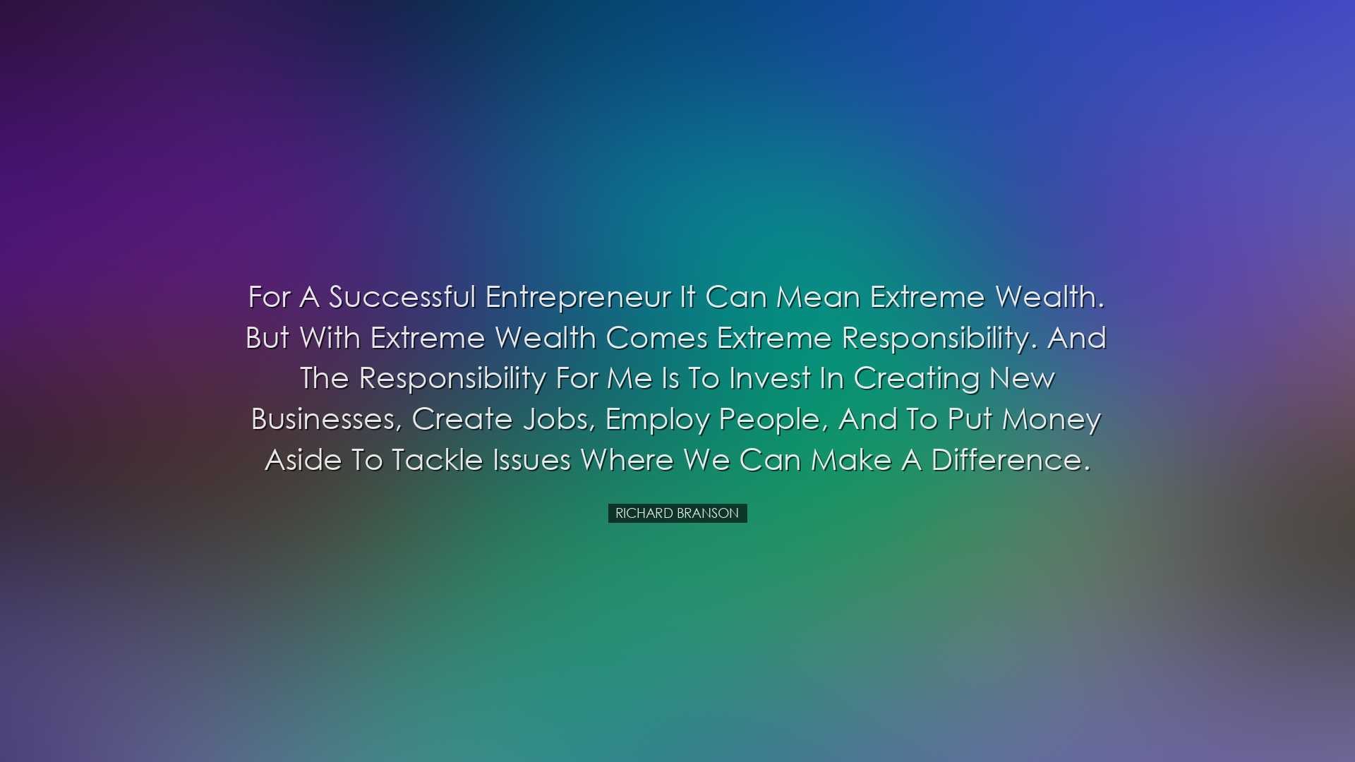 For a successful entrepreneur it can mean extreme wealth. But with